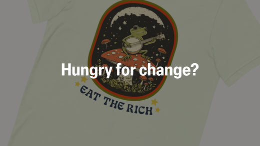 Hungry for change? the Eat The Rich t shirt