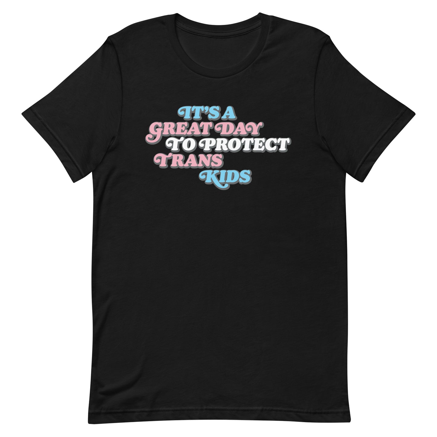 Front view of It’s A Great Day To Protect Trans Kids Unisex T-Shirt.