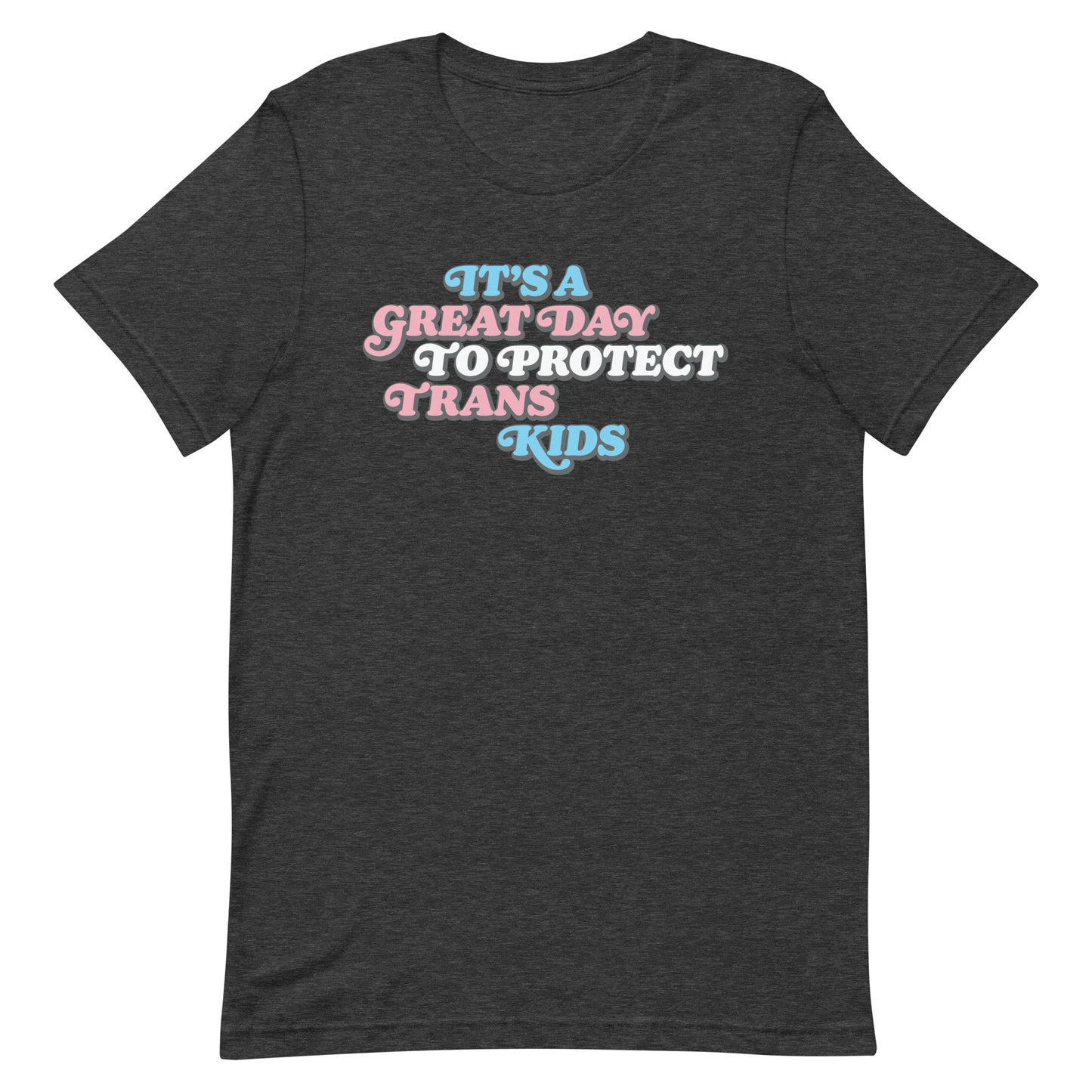 Front view of It’s A Great Day To Protect Trans Kids Unisex T-Shirt.