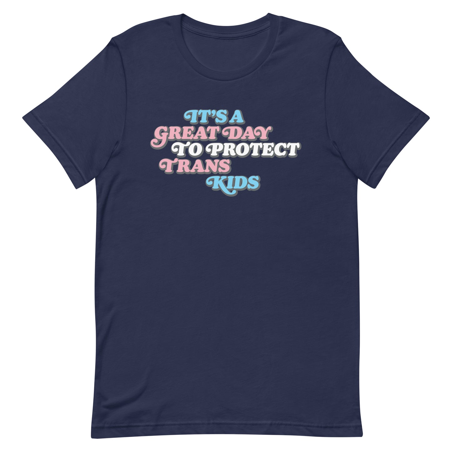 Front view of It’s A Great Day To Protect Trans Kids Unisex T-Shirt.
