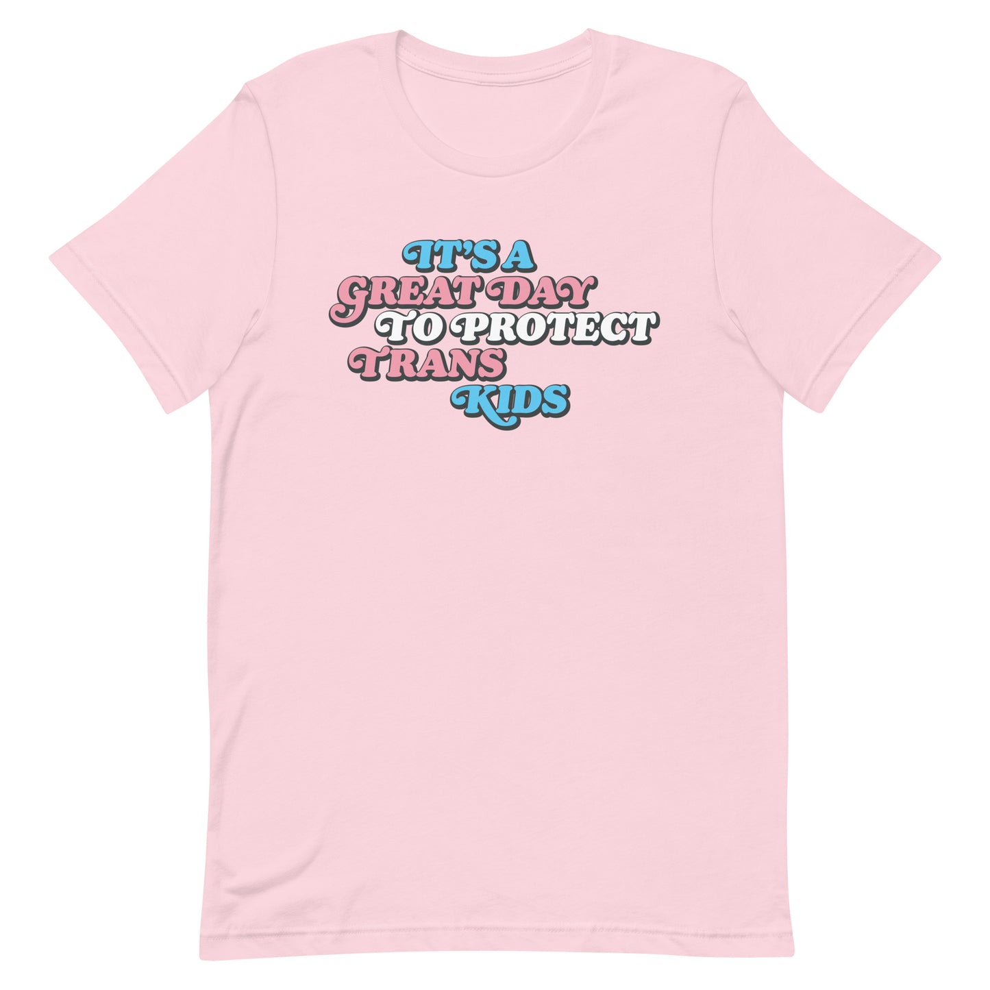 Front view of It’s A Great Day To Protect Trans Kids Unisex T-Shirt.
