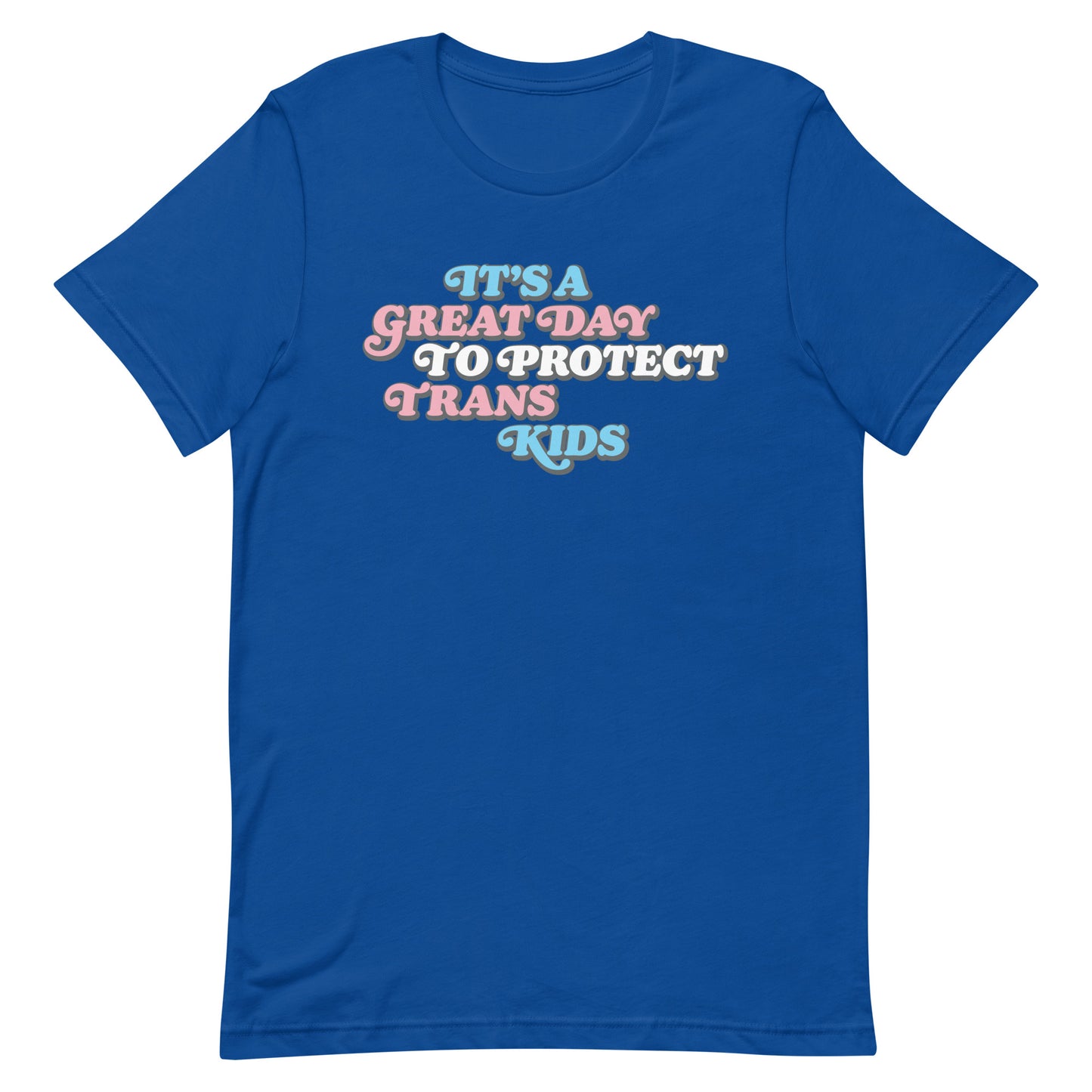 Front view of It’s A Great Day To Protect Trans Kids Unisex T-Shirt.