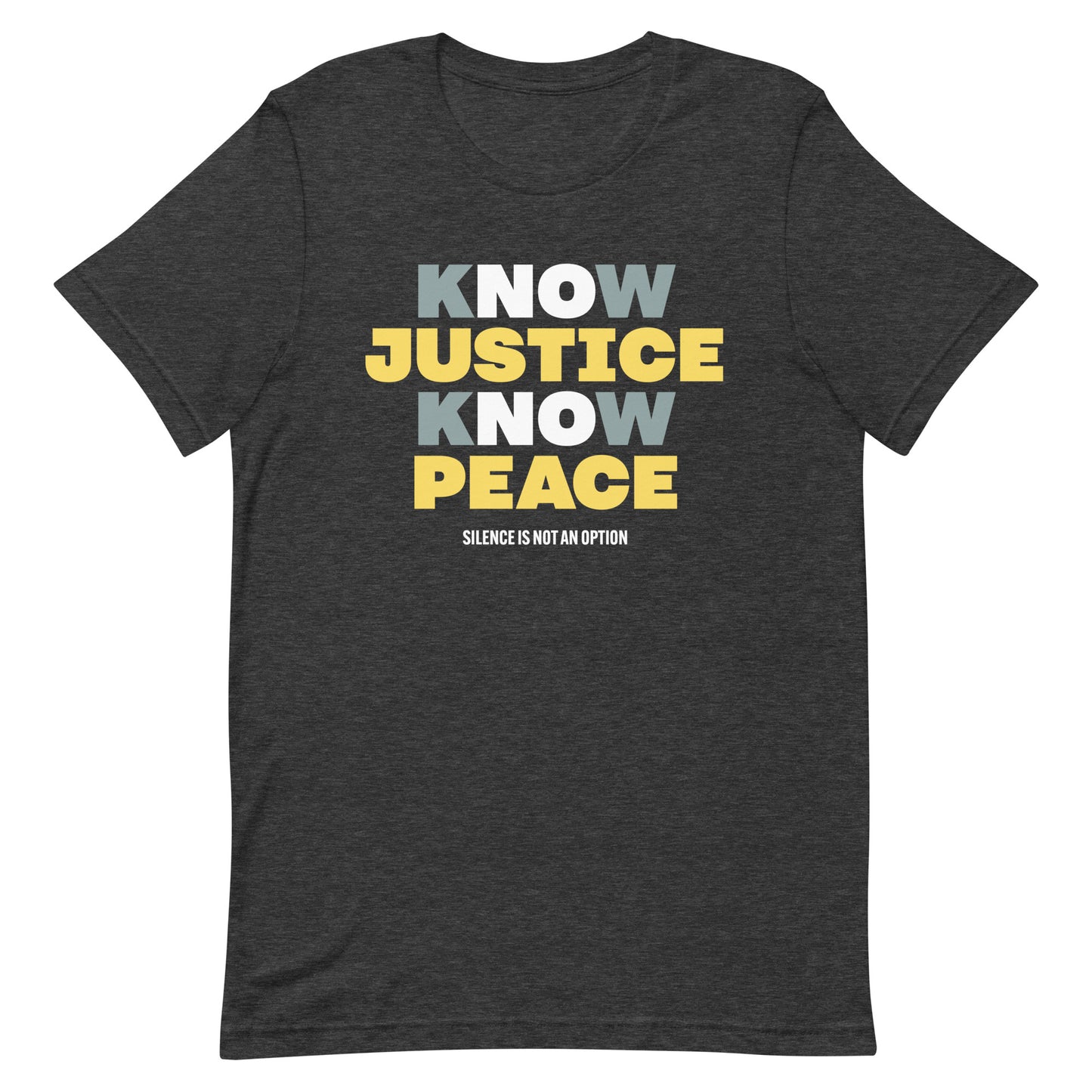 Dark heather gray Know Justice Know Peace shirt featuring soft yellow and white lettering across the front — understated yet deeply powerful, honoring the movement for equality.