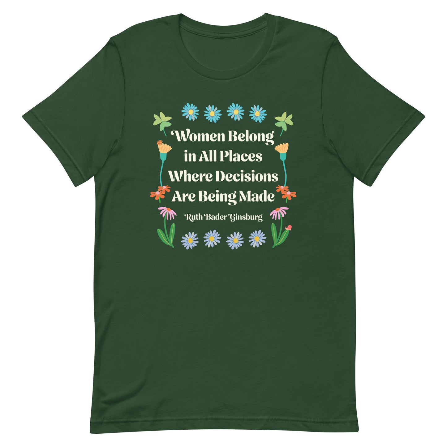 Front View Image: Women Belong In All Places Where Decisions Are Being Made Unisex T-Shirt featuring floral design.