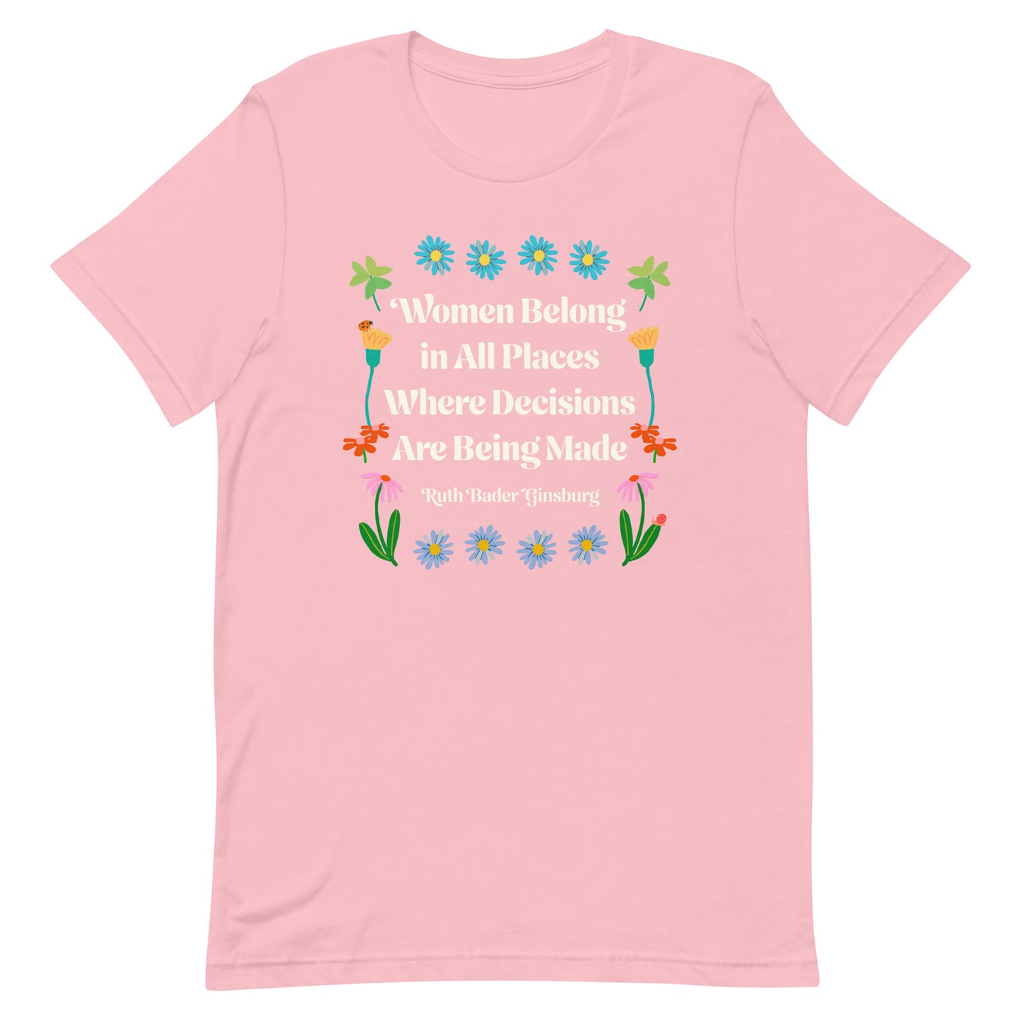 Front View Image: Women Belong In All Places Where Decisions Are Being Made Unisex T-Shirt featuring floral design.
