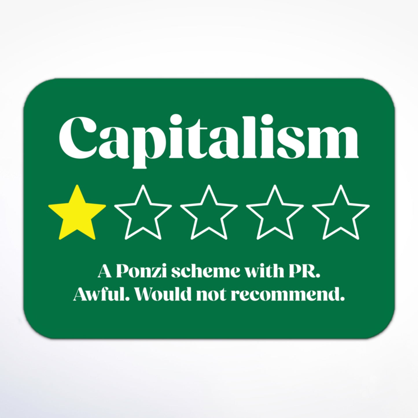 Anti-capitalism sticker with “Capitalism,” a single star, and “A Ponzi scheme with PR. Awful. Would not recommend.”