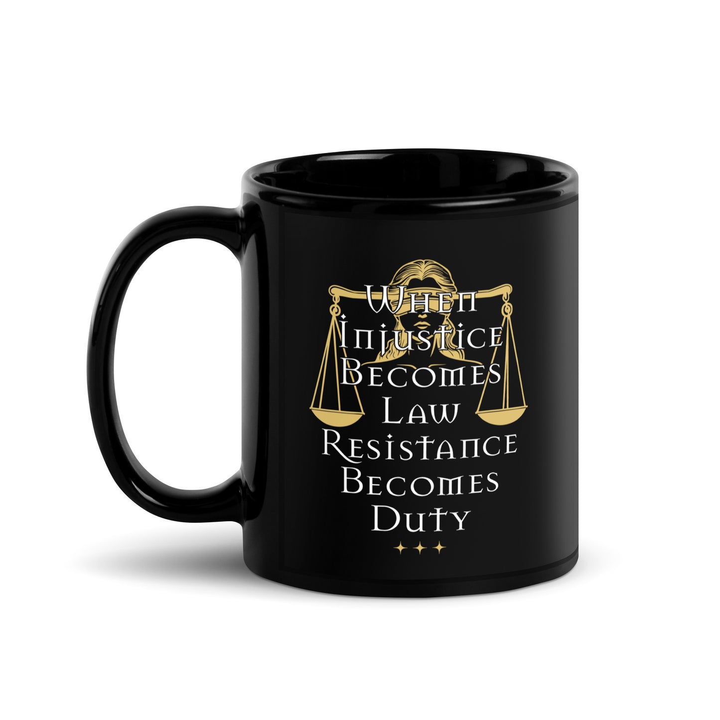 the 11 oz When Injustice Becomes Law Resistance Becomes Duty Black Mug with bold justice-themed design neatly displayed.