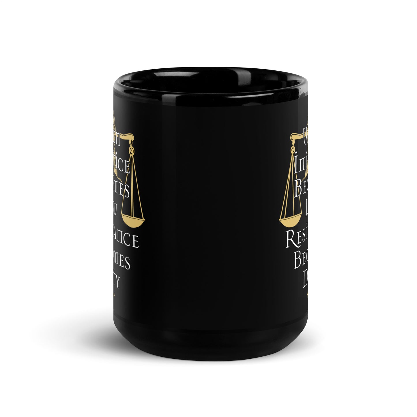 the 15 oz When Injustice Becomes Law Resistance Becomes Duty Black Mug with bold justice-themed design neatly displayed.