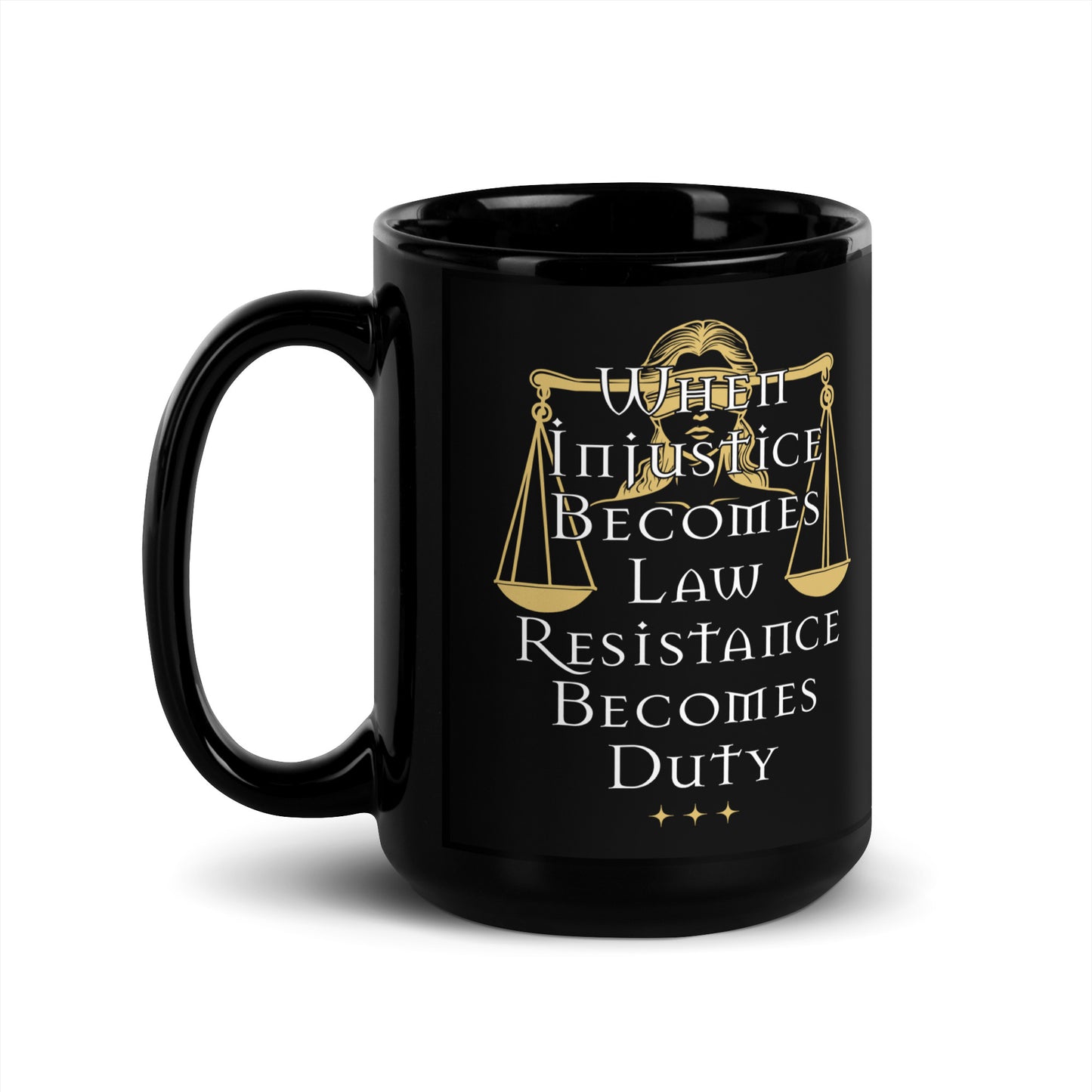 the 15 oz When Injustice Becomes Law Resistance Becomes Duty Black Mug with bold justice-themed design neatly displayed.