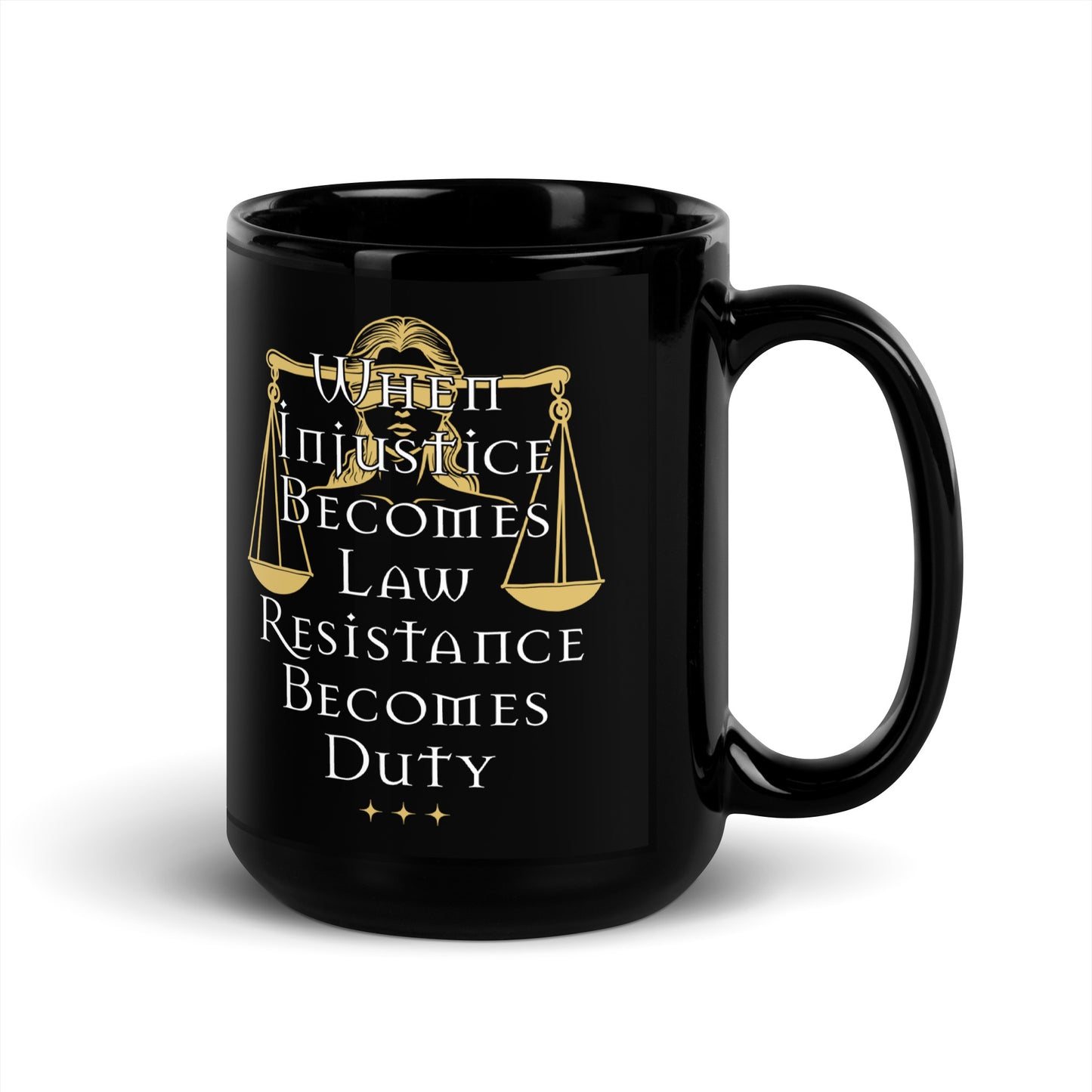 the 15 oz When Injustice Becomes Law Resistance Becomes Duty Black Mug with bold justice-themed design neatly displayed.