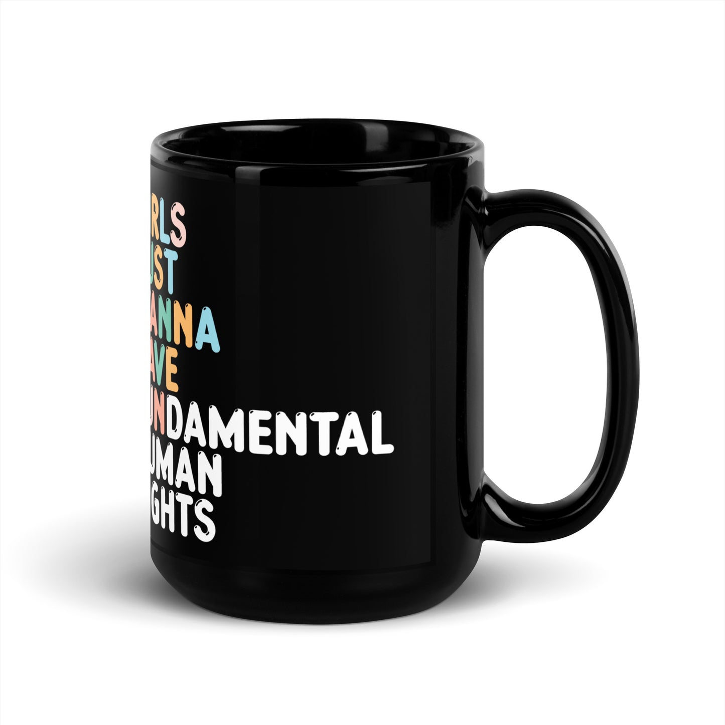 Front View Image: 15 oz Girls Just Wanna Have Fundamental Human Rights Black Mug with fun text design.