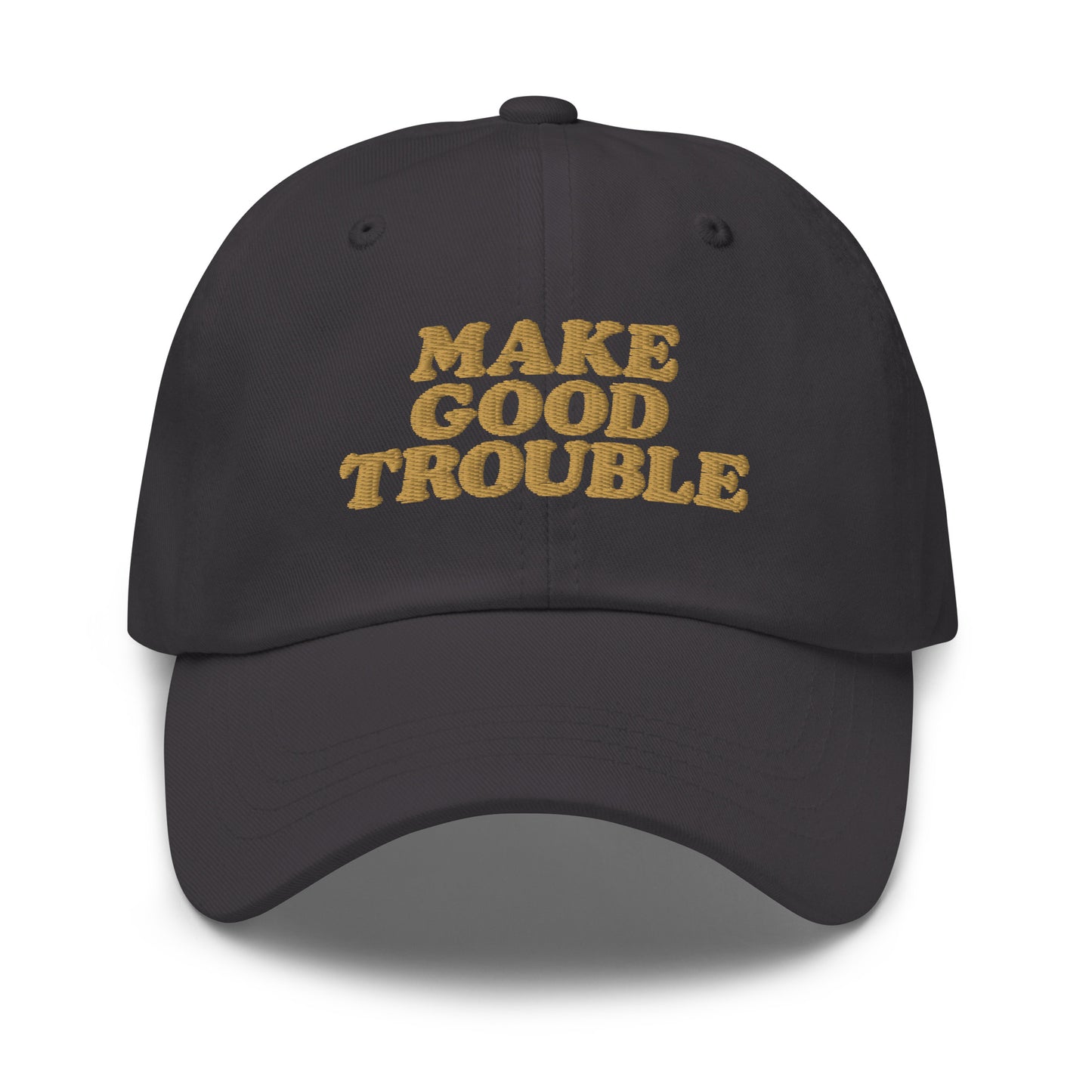 Front View Image: Front view of dad hat with bold “Make Good Trouble” gold embroidery