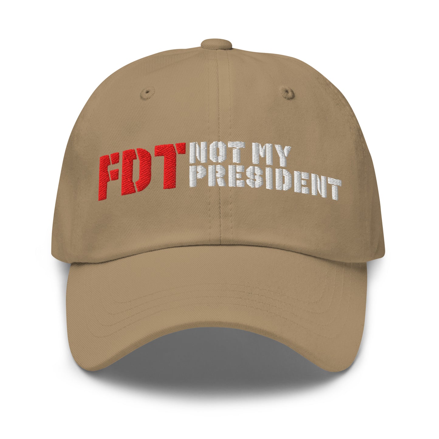 Khaki embroidered dad hat featuring bold red and white text reading “FDT NOT MY PRESIDENT.”