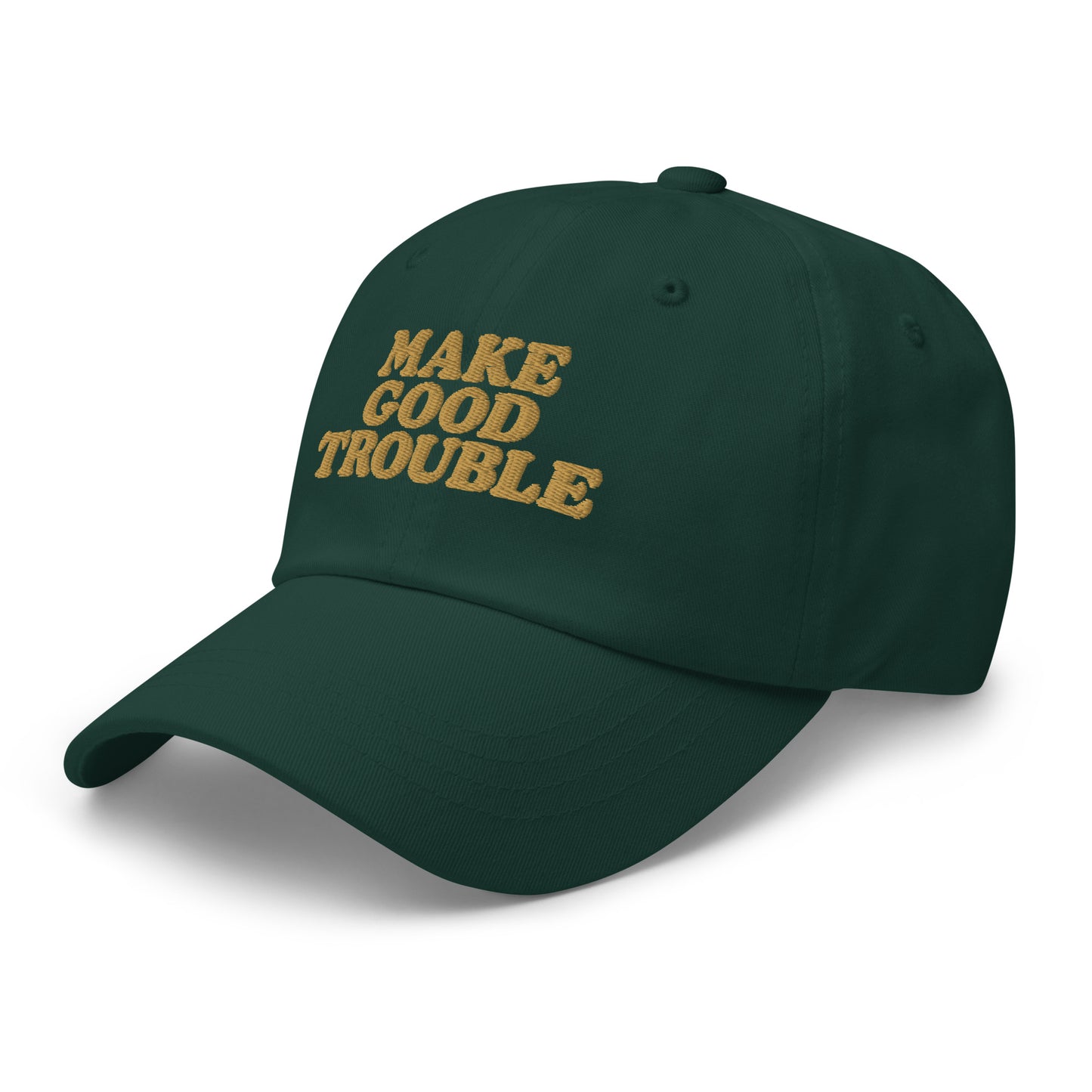 Side Front View Image: Side Front view of dad hat with bold “Make Good Trouble” gold embroidery - spruce green