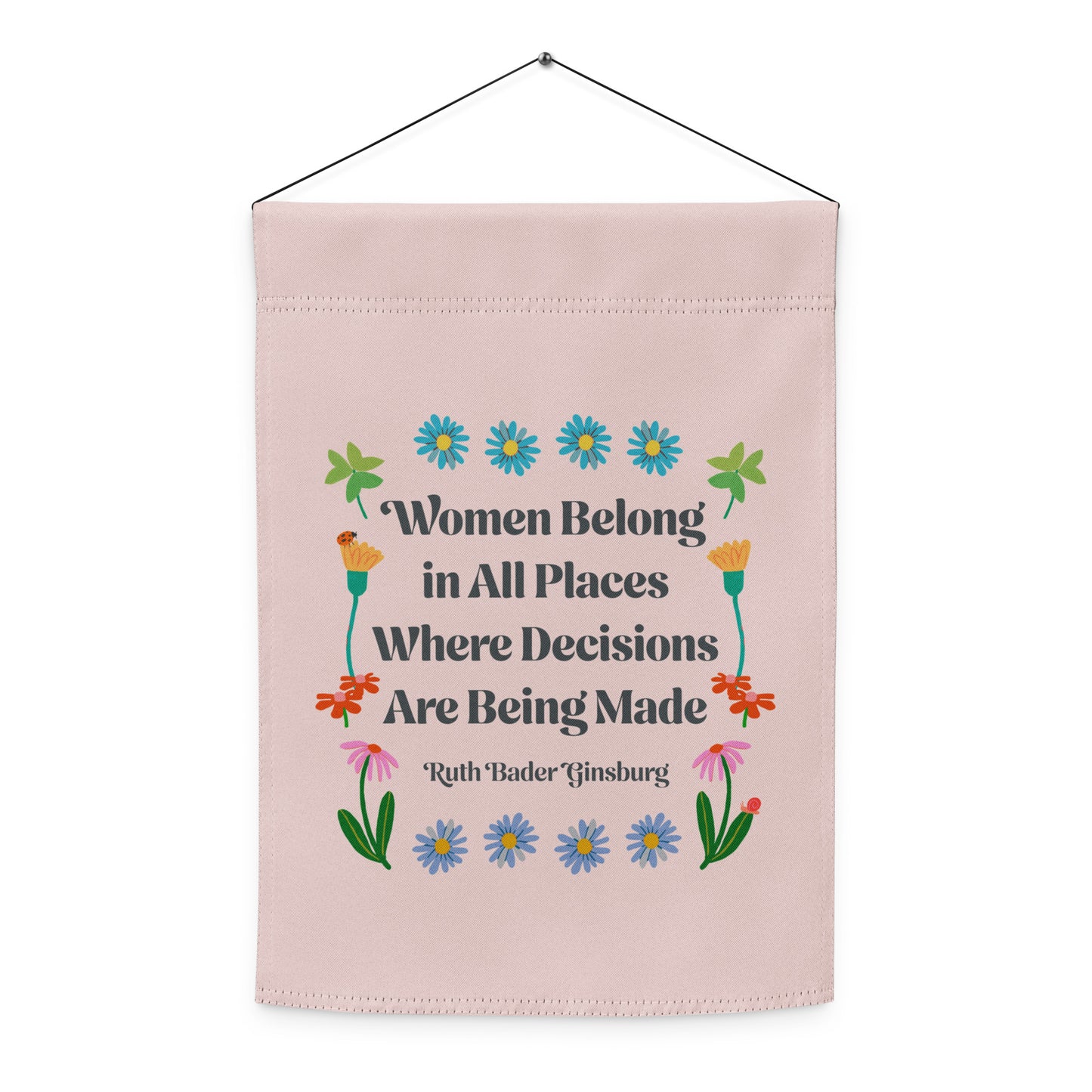 Front View Image: Women Belong In All Places Where Decisions Are Being Made Garden Flag with floral design in white backgrond.