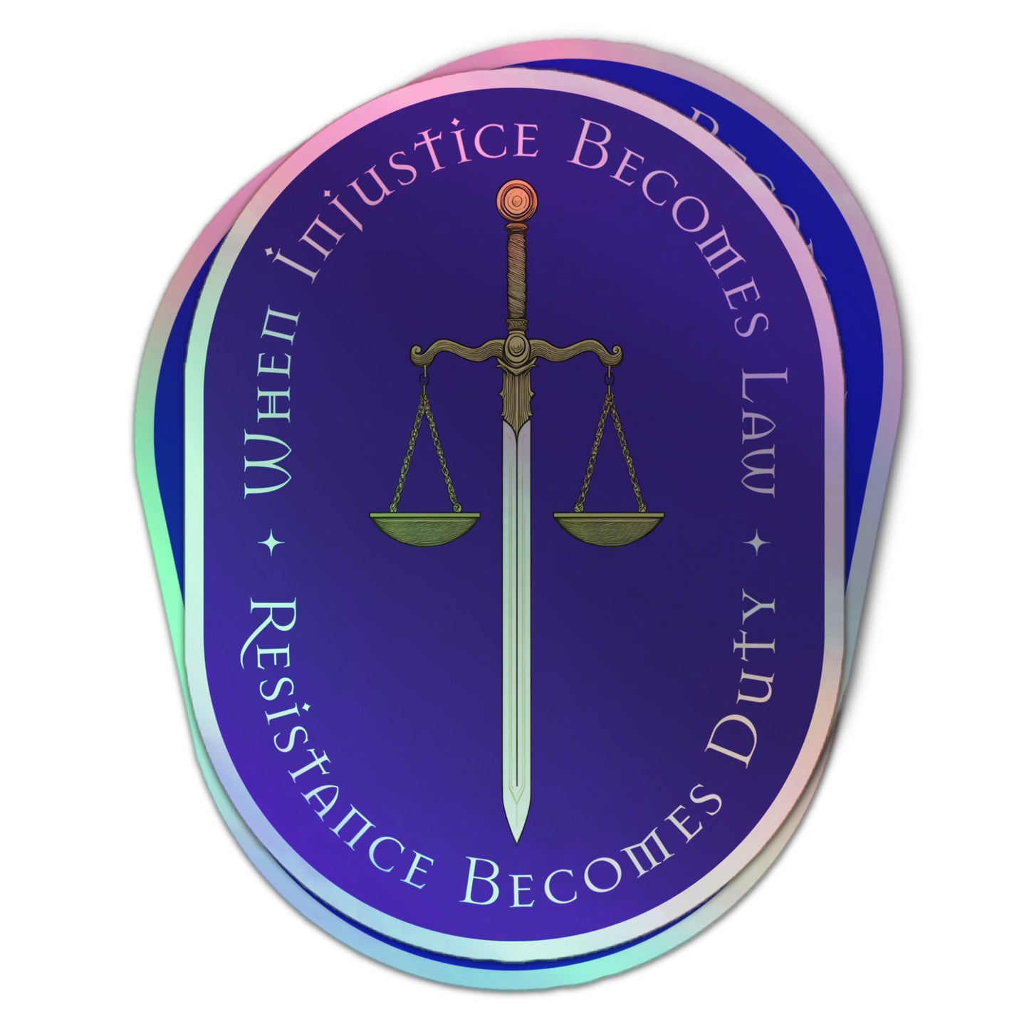 Holographic sticker with a sword and scales of justice on a blue background, surrounded by the phrase “When Injustice Becomes Law Resistance Becomes Duty.”