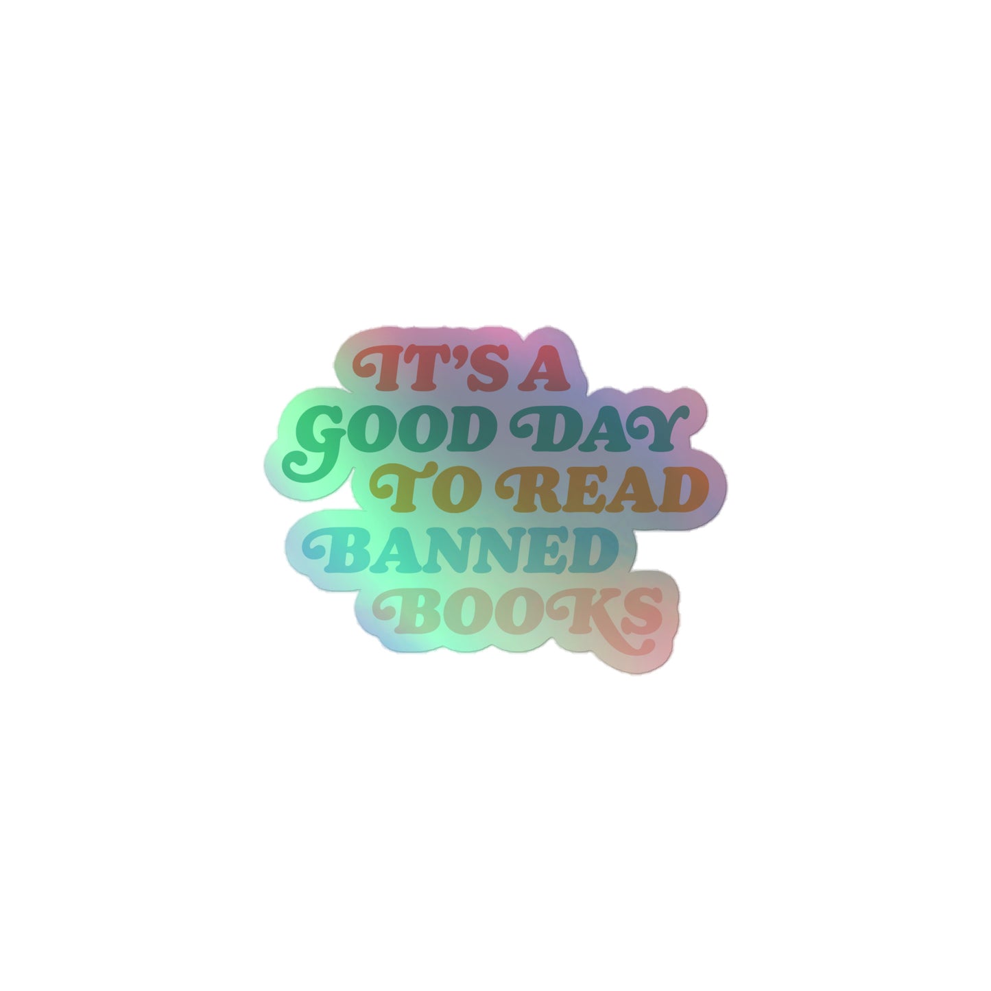Holographic "It’s A Good Day To Read Banned Books" Sticker with a shimmering effect.