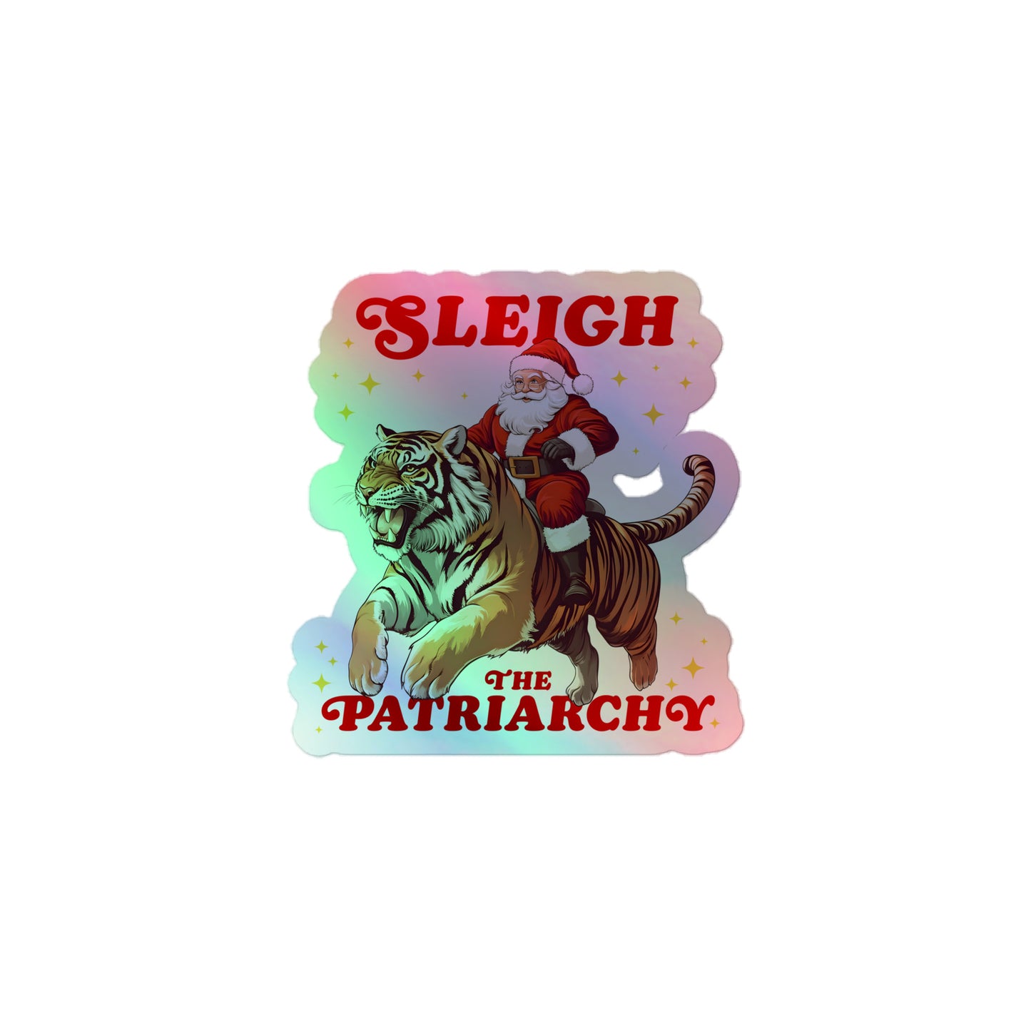 Holographic sticker with Santa riding a tiger and the phrase "Sleigh The Patriarchy."