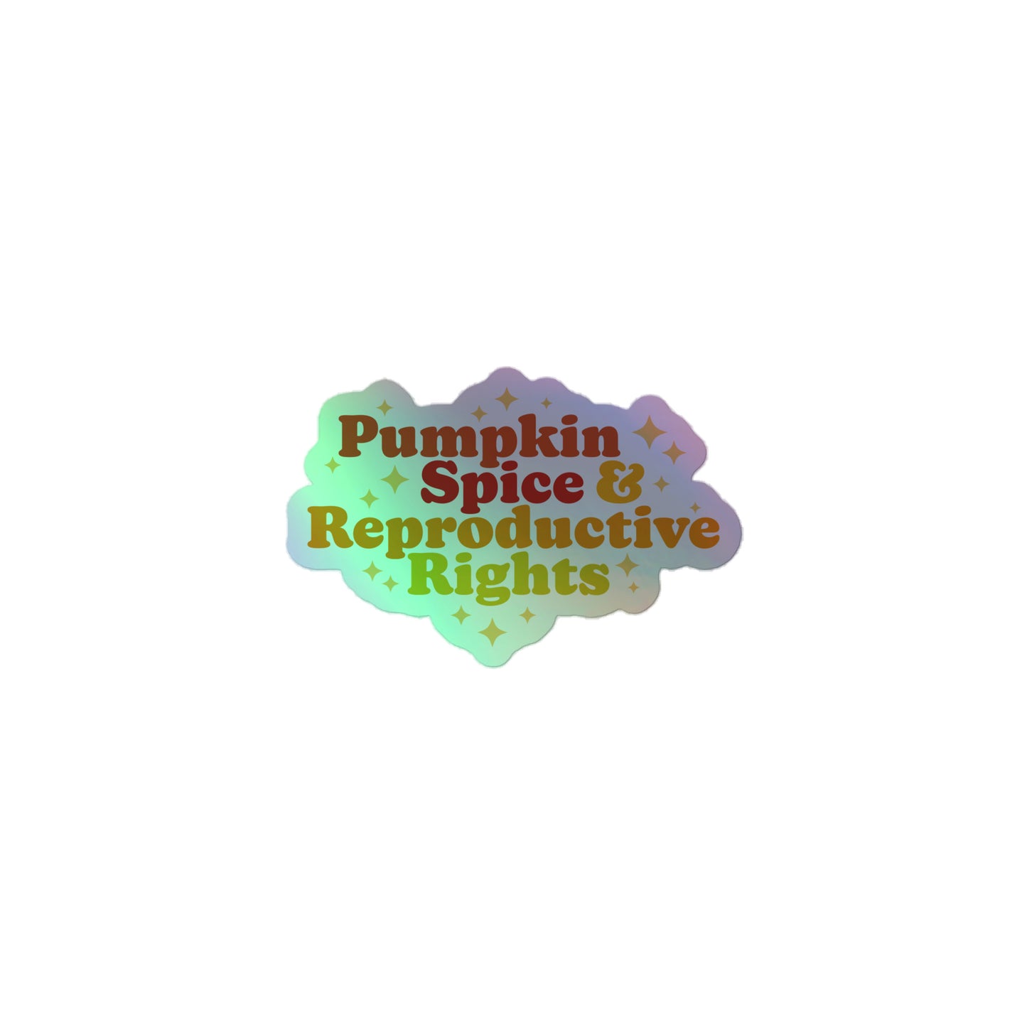 Front View Image: Holographic Pumpkin Spice and Reproductive Rights Sticker with reflective autumn design.
