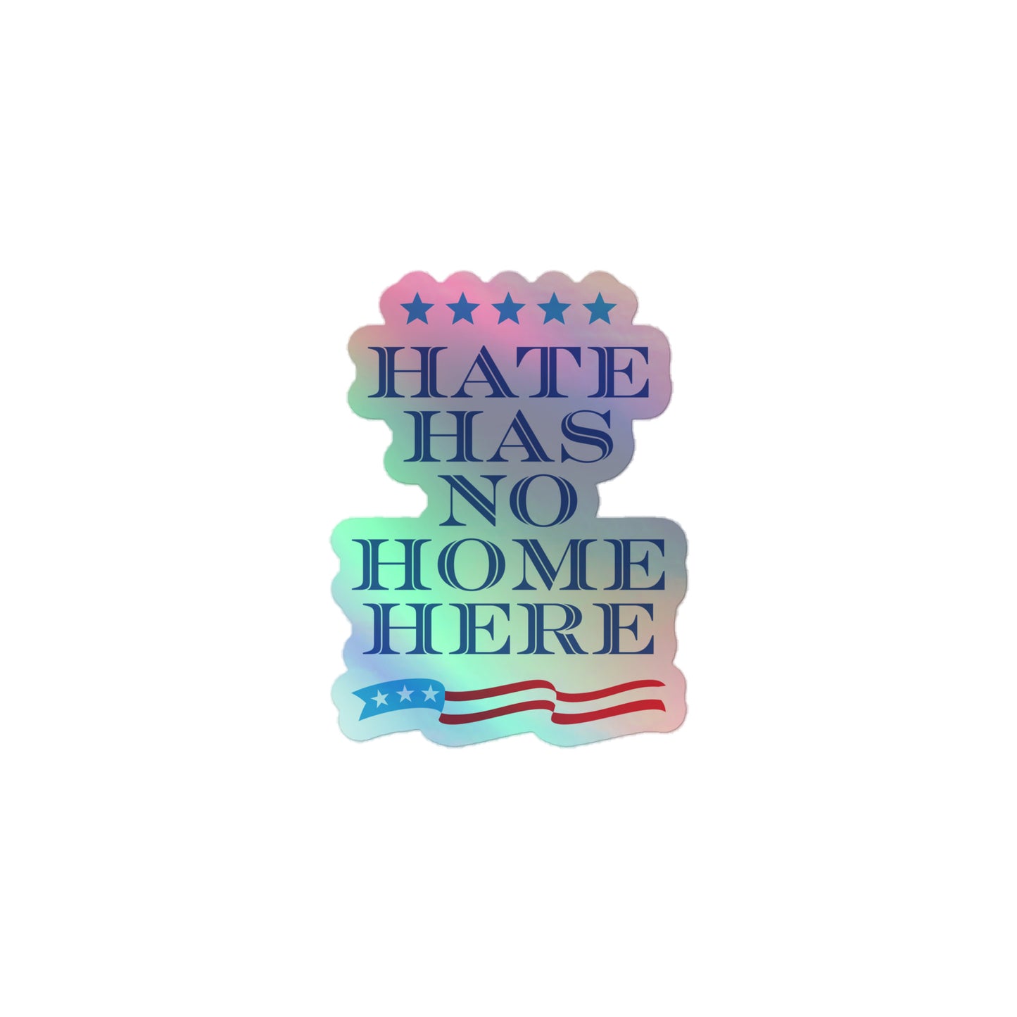 Front View Image: Shimmering holographic sticker with Hate Has No Home Here message.