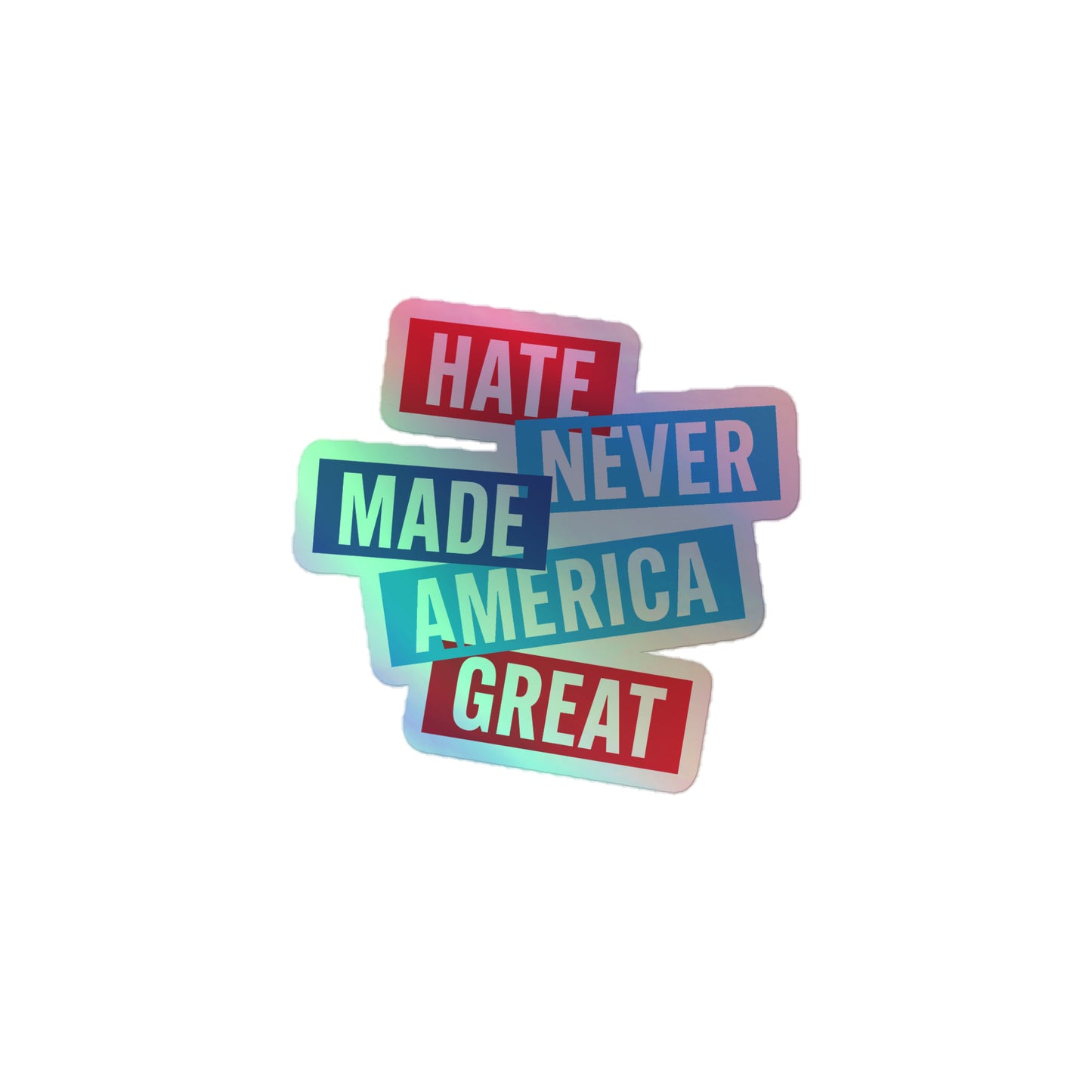 Front View Image: Shiny holographic sticker with Hate Never Made America Great message.