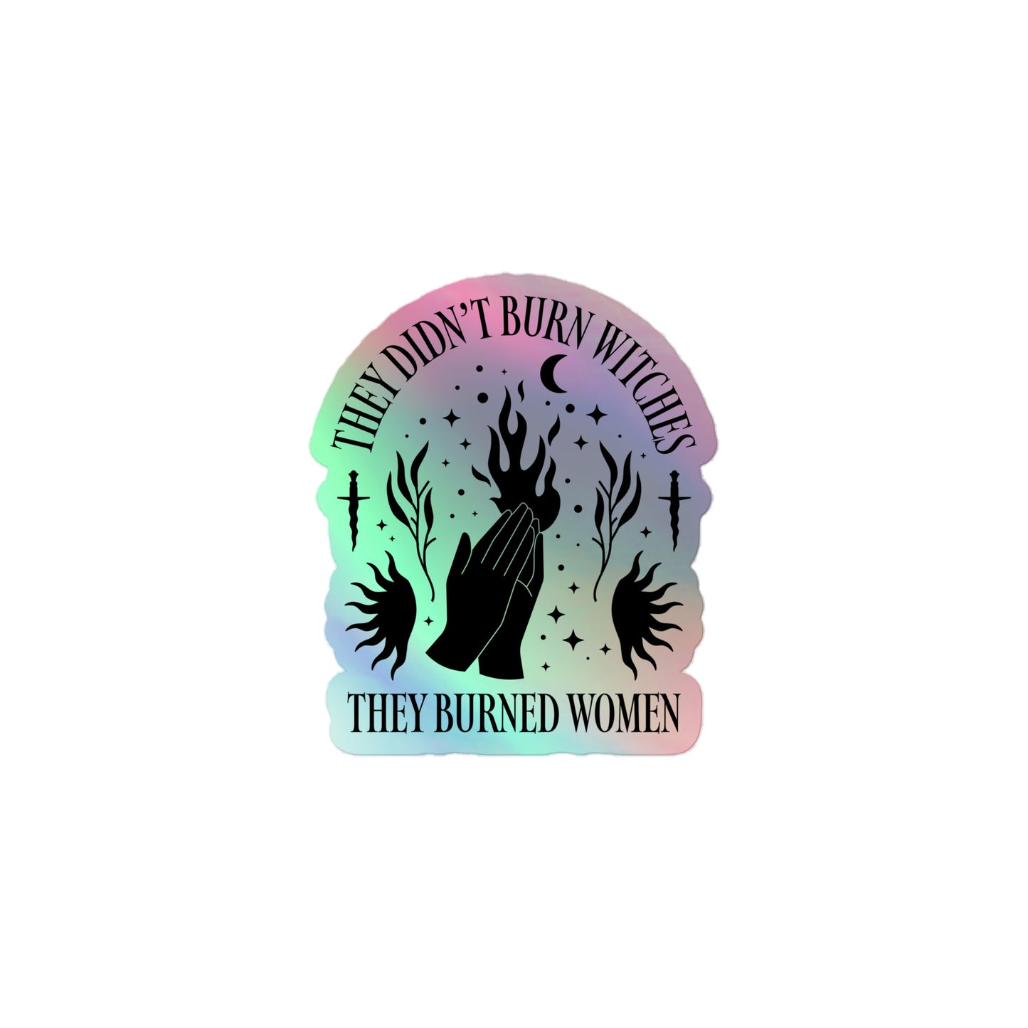 Front View Image: Holographic sticker with reflective “They Didn’t Burn Witches They Burned Women” text.