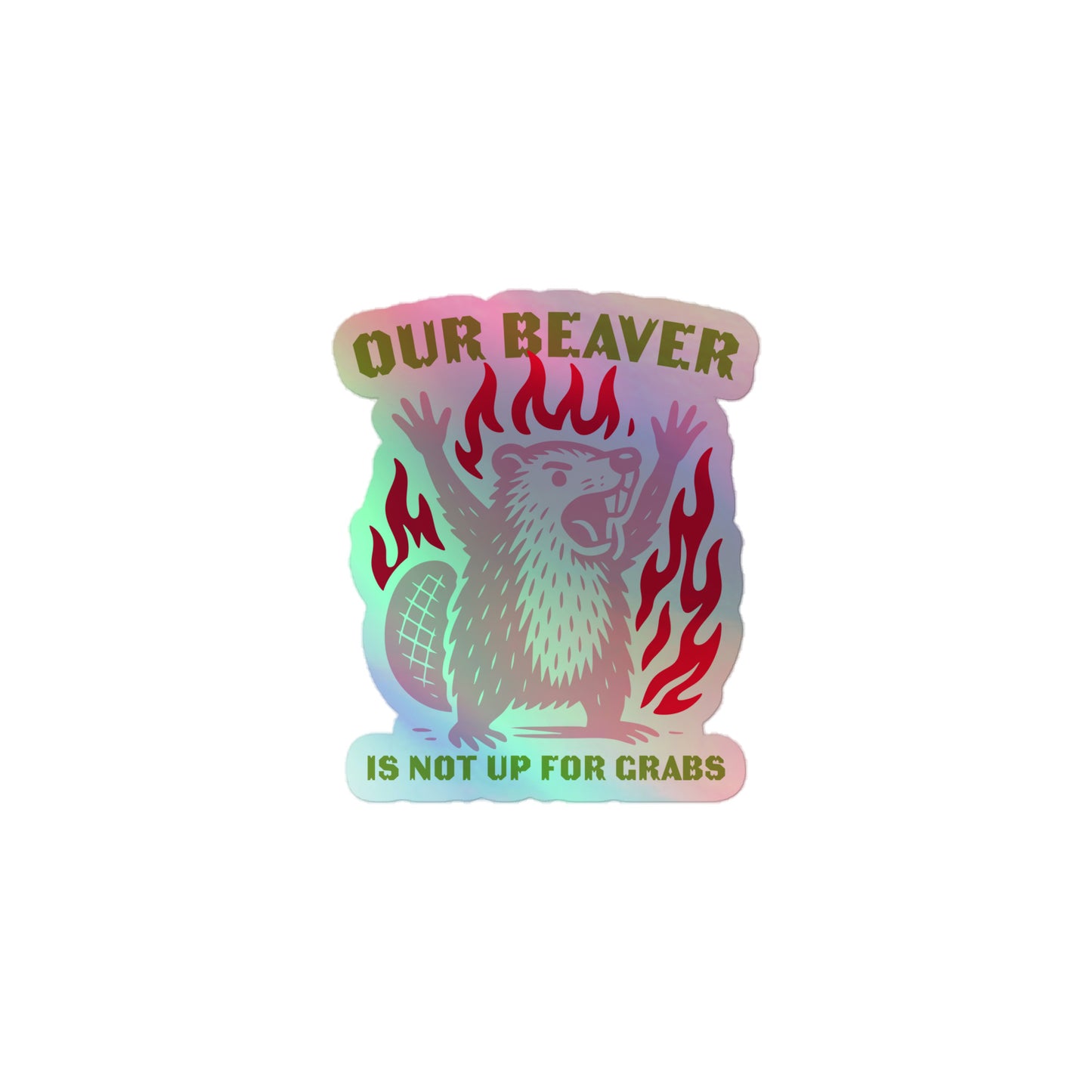 Front View Image: Holographic sticker with “Our Beaver Is Not Up For Grabs” graphic