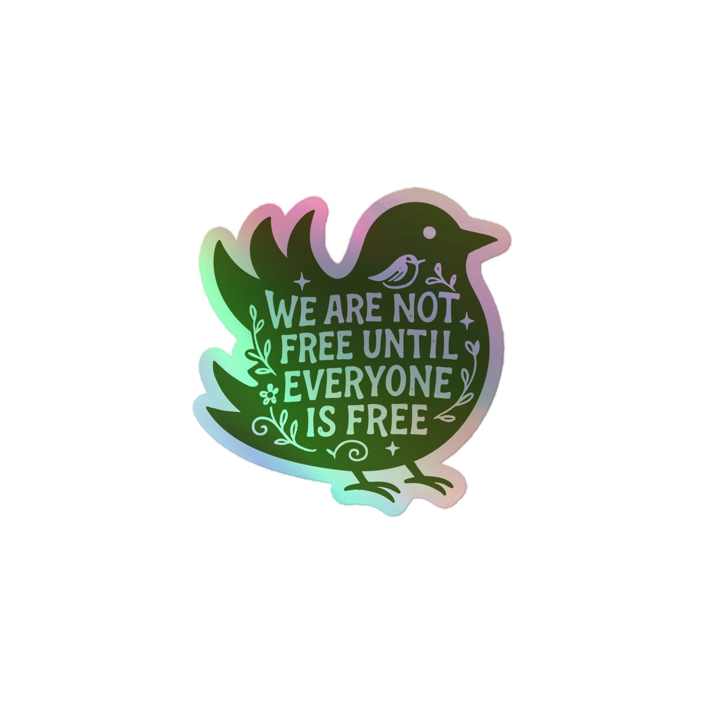 Front view of the "We Are Not Free Until Everyone Is Free" Social Justice 3x3 Holographic Sticker