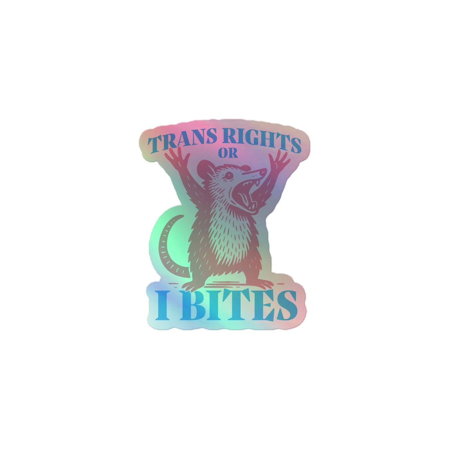 "Trans Rights Or I Bites" Opossum LGBTQ+ Pride Month 3x3 Holographic Sticker