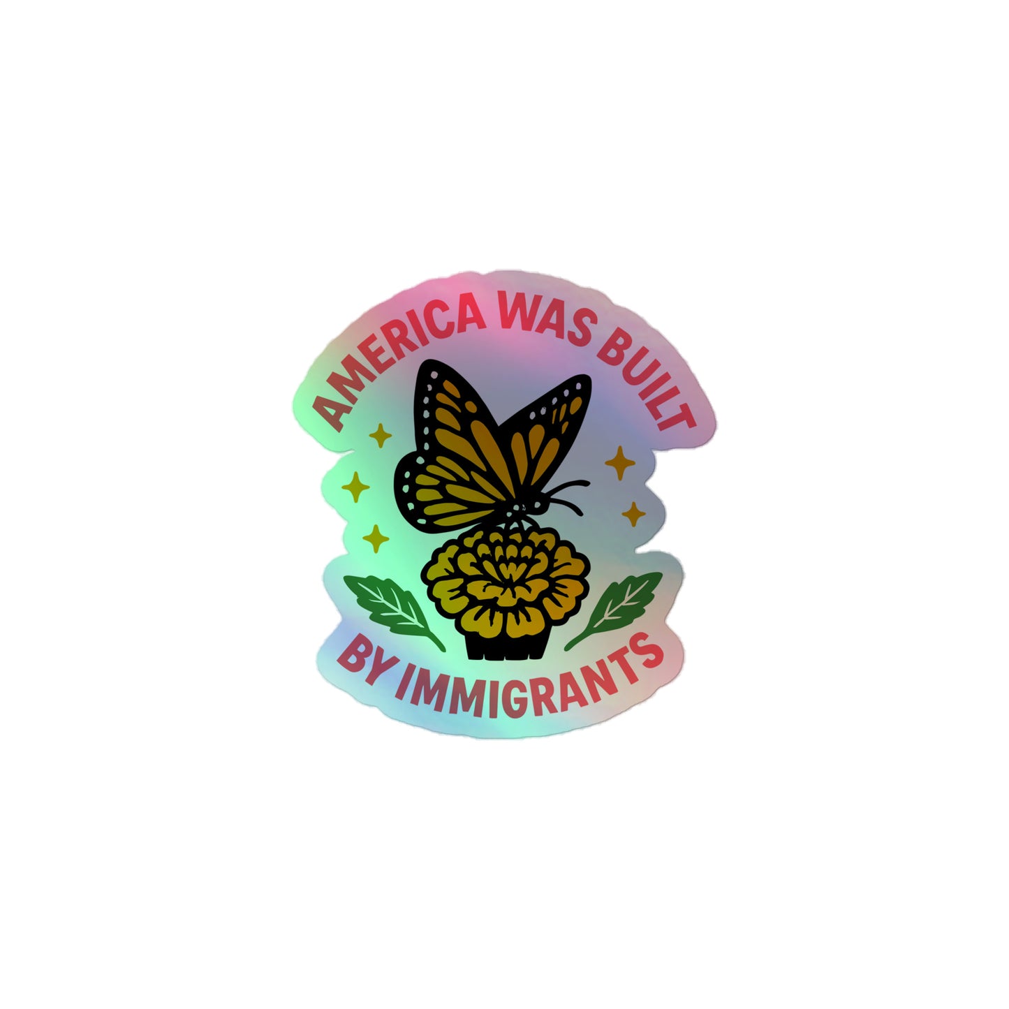 3x3 holographic “America Was Built by Immigrants” butterfly sticker, reflective rainbow finish supporting diversity and equality.
