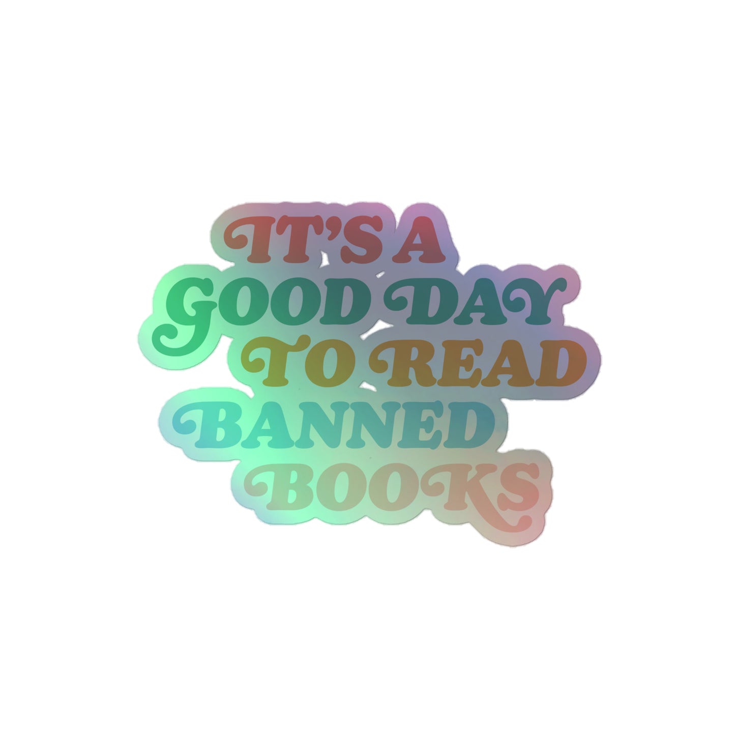 Holographic "It’s A Good Day To Read Banned Books" Sticker with a shimmering effect.