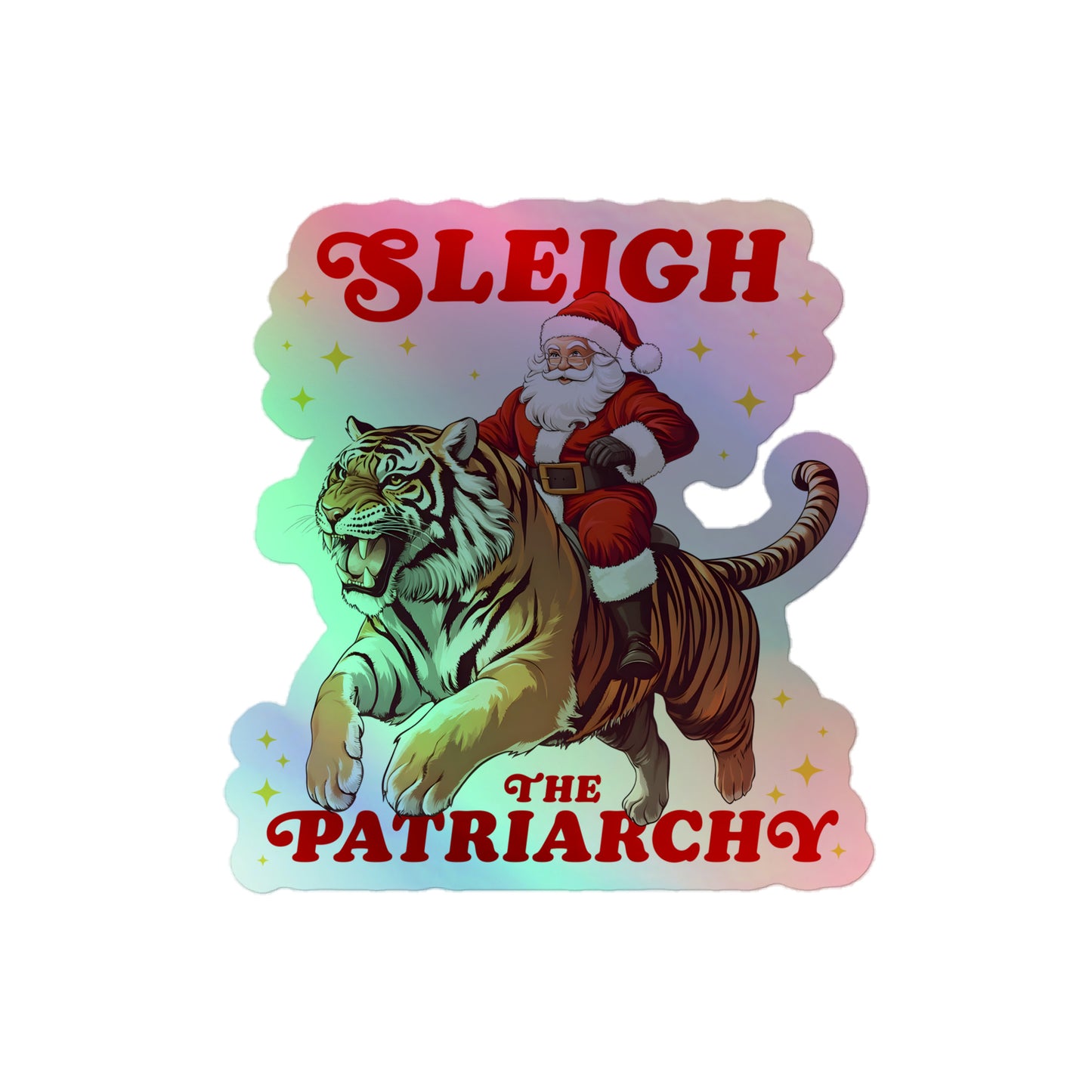 Holographic sticker with Santa riding a tiger and the phrase "Sleigh The Patriarchy."
