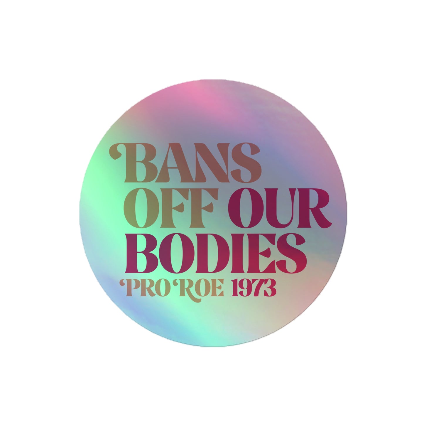 Front View Image: Holographic Bans Off Our Bodies Sticker on a clean white background.