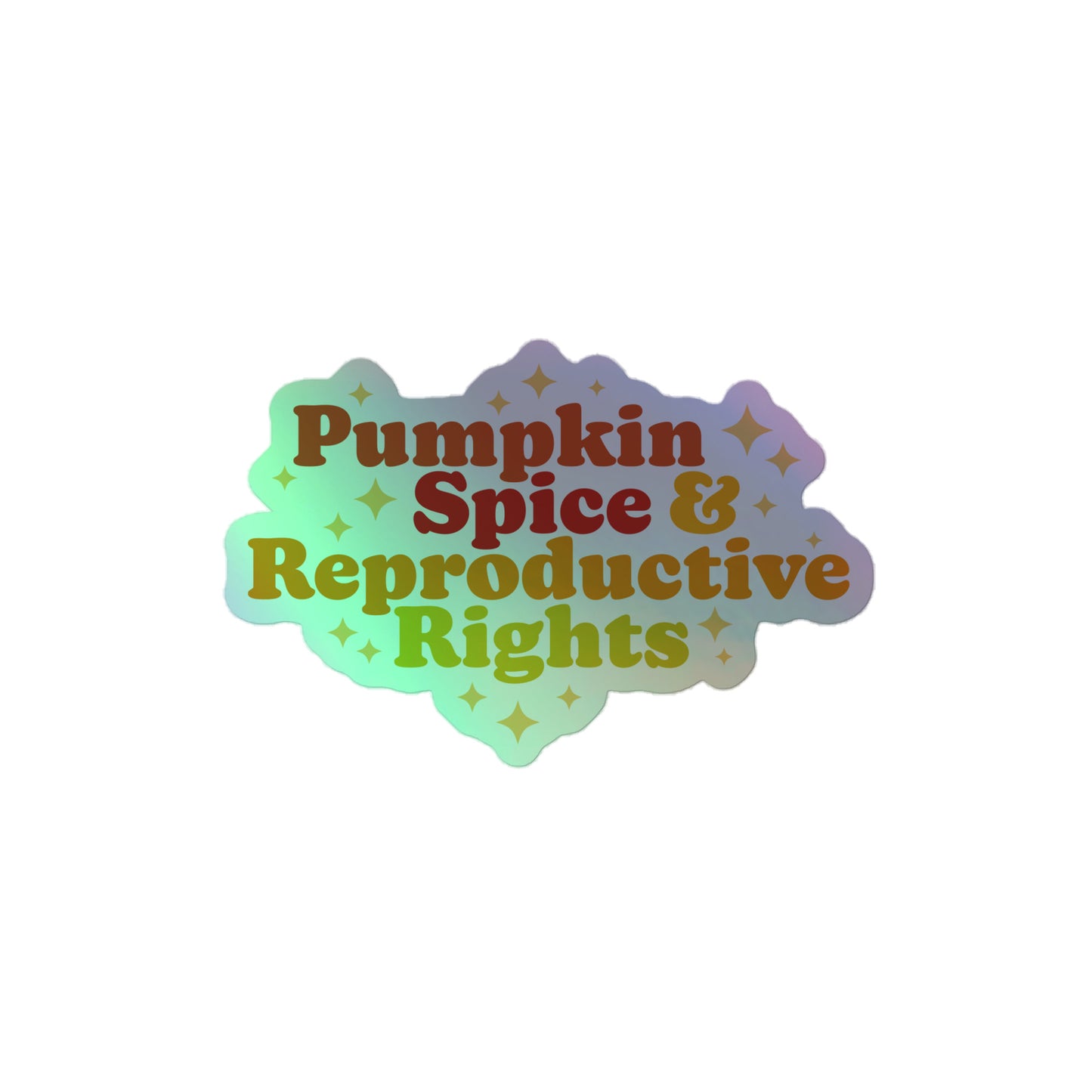 Front View Image: Holographic Pumpkin Spice and Reproductive Rights Sticker with reflective autumn design.