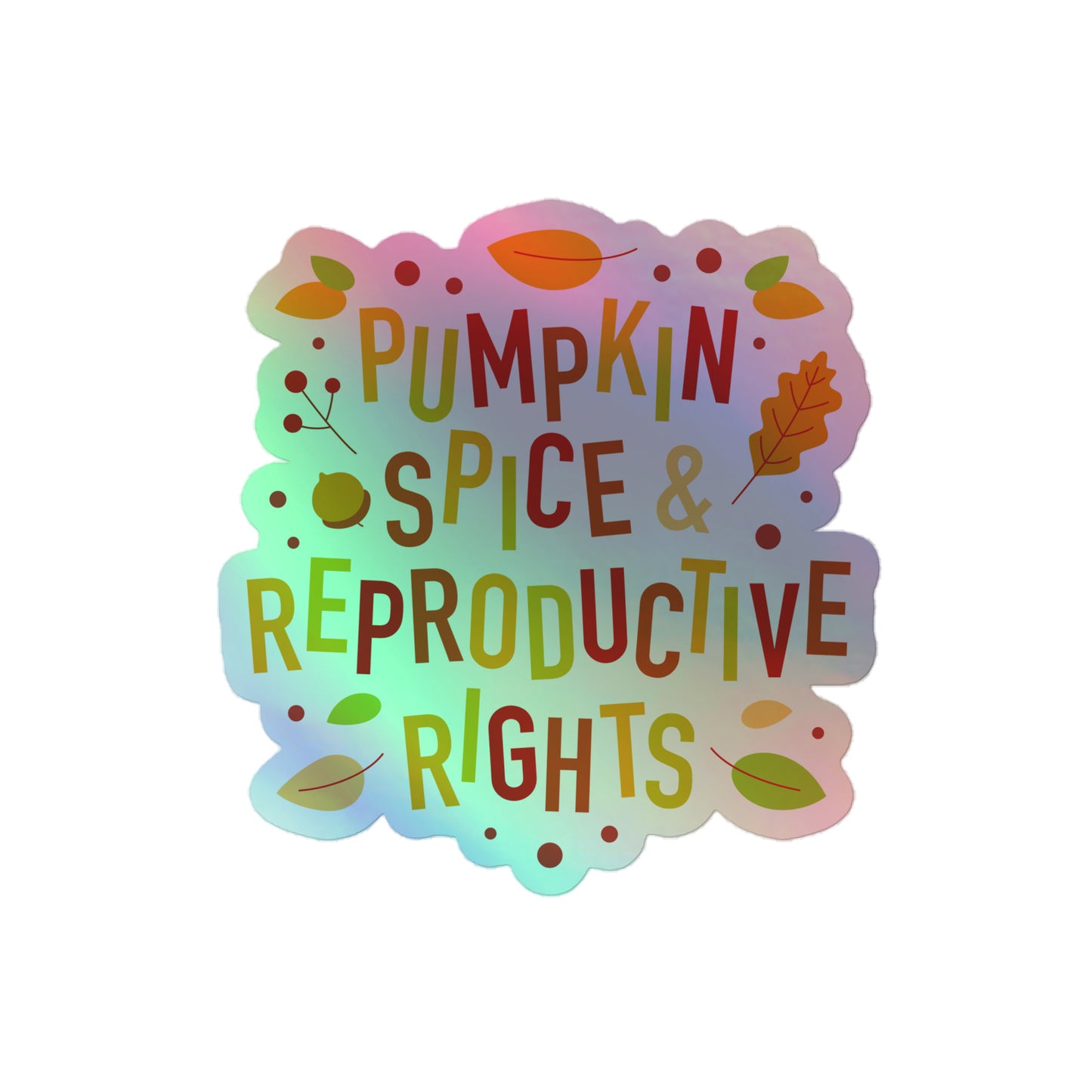 Front View Image: Pumpkin Spice and Reproductive Rights Holographic Sticker with autumn-inspired reflective design.