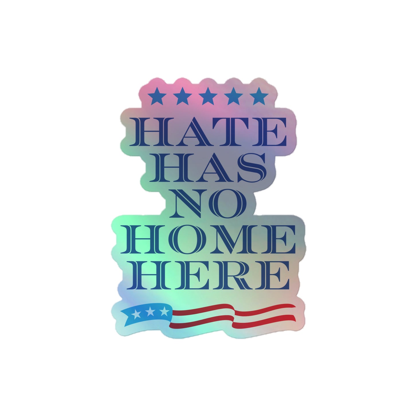 Front View Image: Shimmering holographic sticker with Hate Has No Home Here message.