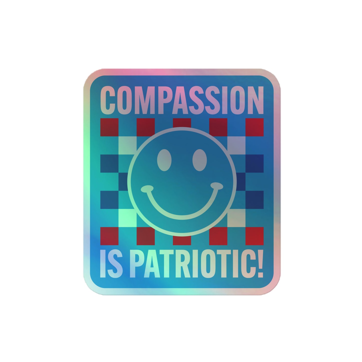Front view of the Compassion Is Patriotic Smiley Face Holographic Sticker showing its reflective finish.