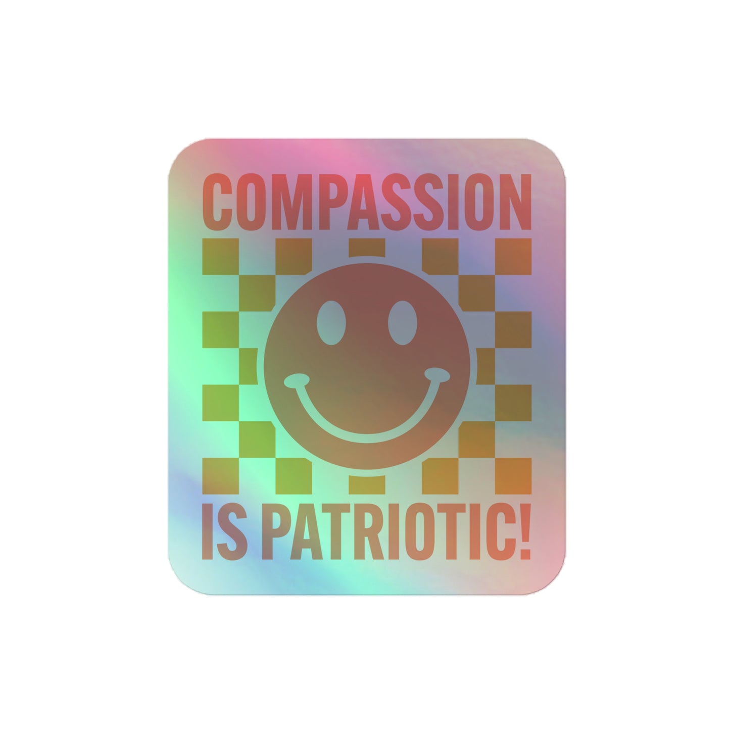 Front view of the Compassion Is Patriotic Smiley Face Holographic Sticker reflecting light.