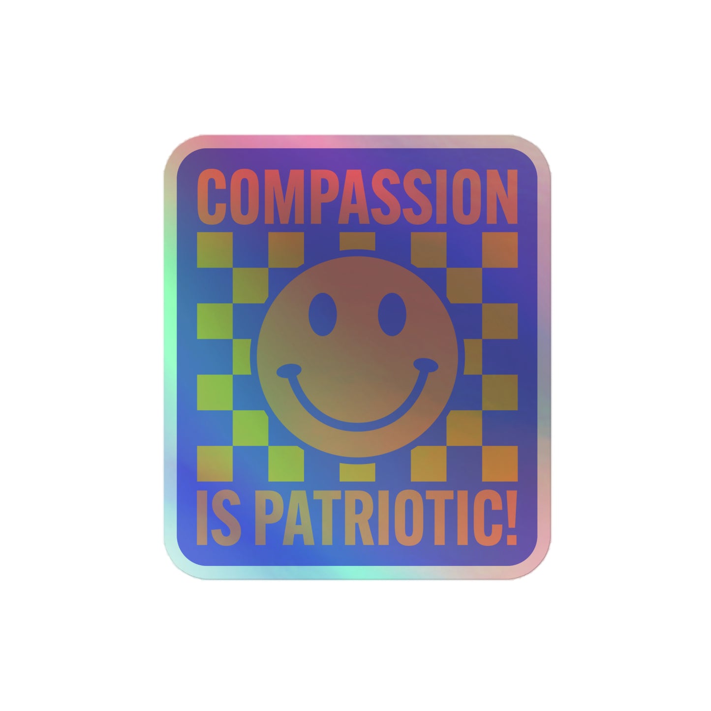 Close-up of the holographic smiley face and the phrase Compassion Is Patriotic.