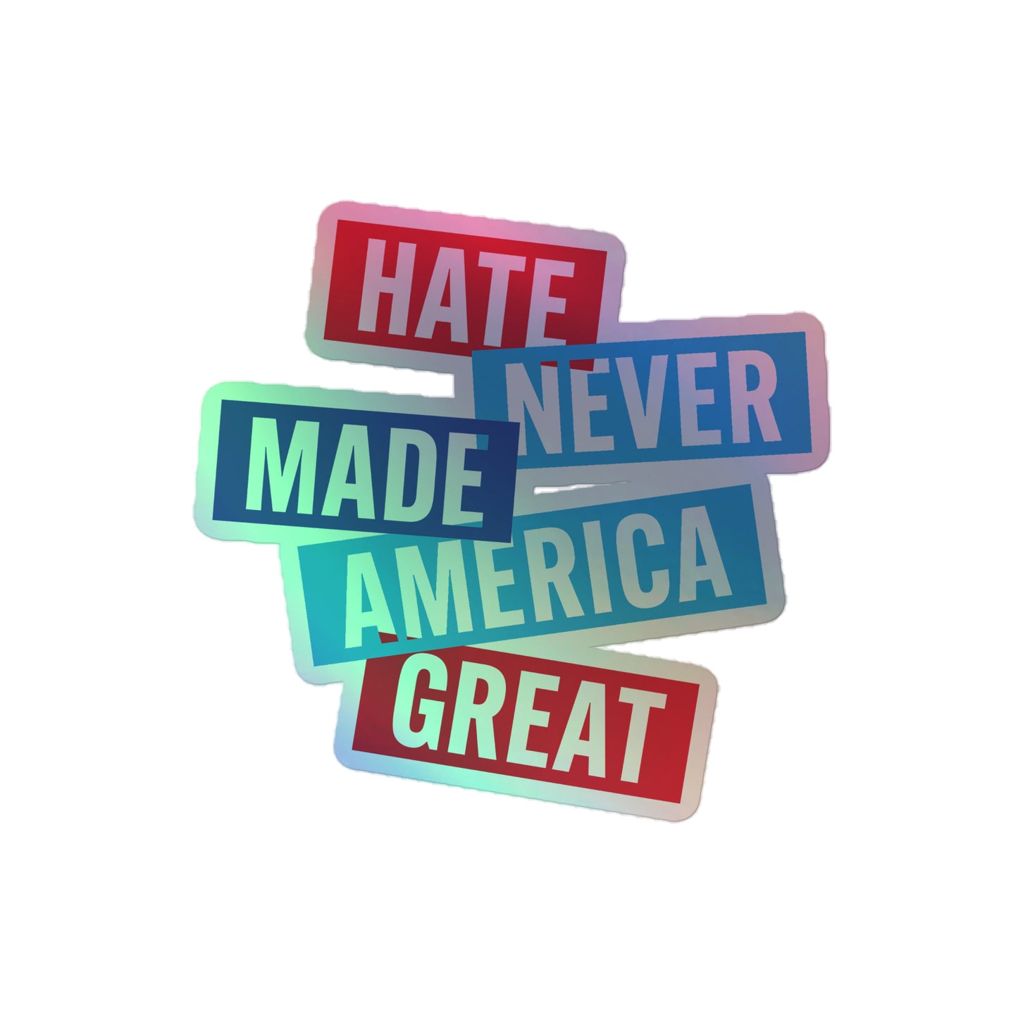 Front View Image: Shiny holographic sticker with Hate Never Made America Great message.