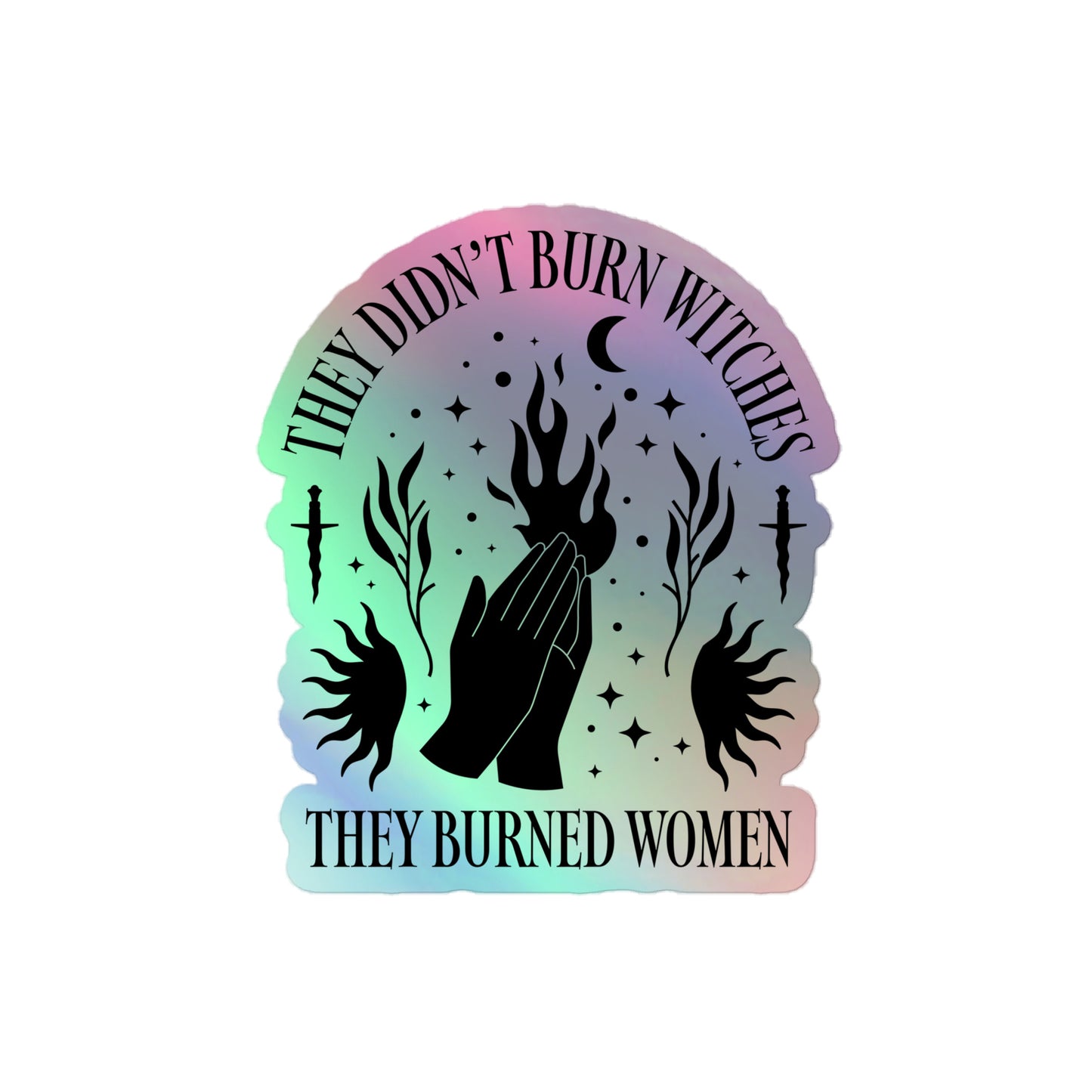 Front View Image: Holographic sticker with reflective “They Didn’t Burn Witches They Burned Women” text.