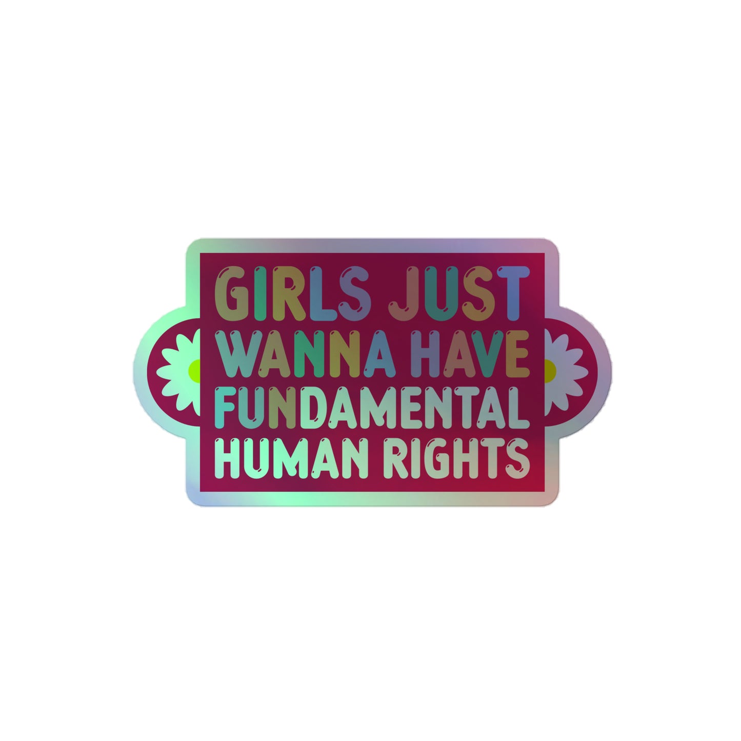 Front View Image: Girls Just Wanna Have Fundamental Human Rights Holographic Sticker with reflective finish.