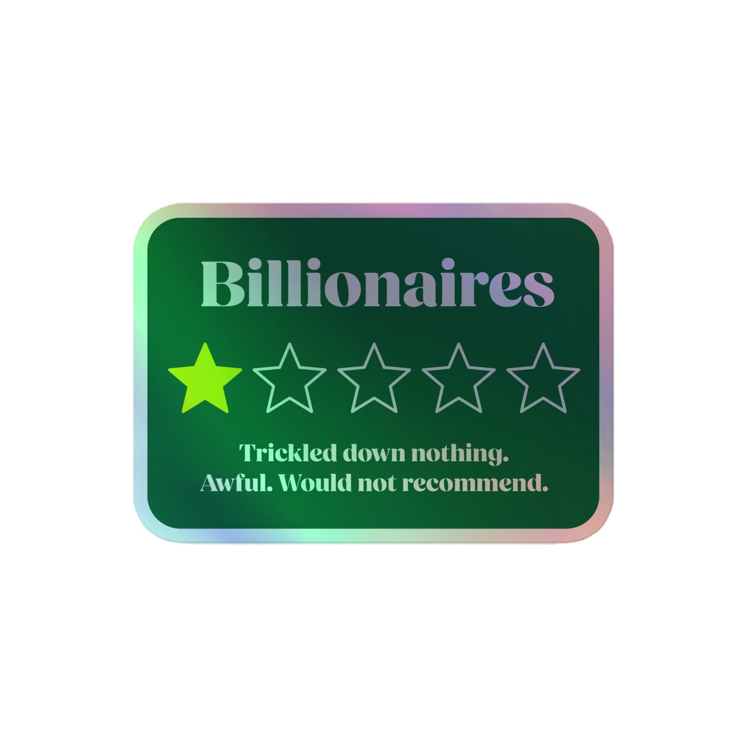 Holographic sticker with "Billionaires. Awful. Would Not Recommend." design and shimmering effect.