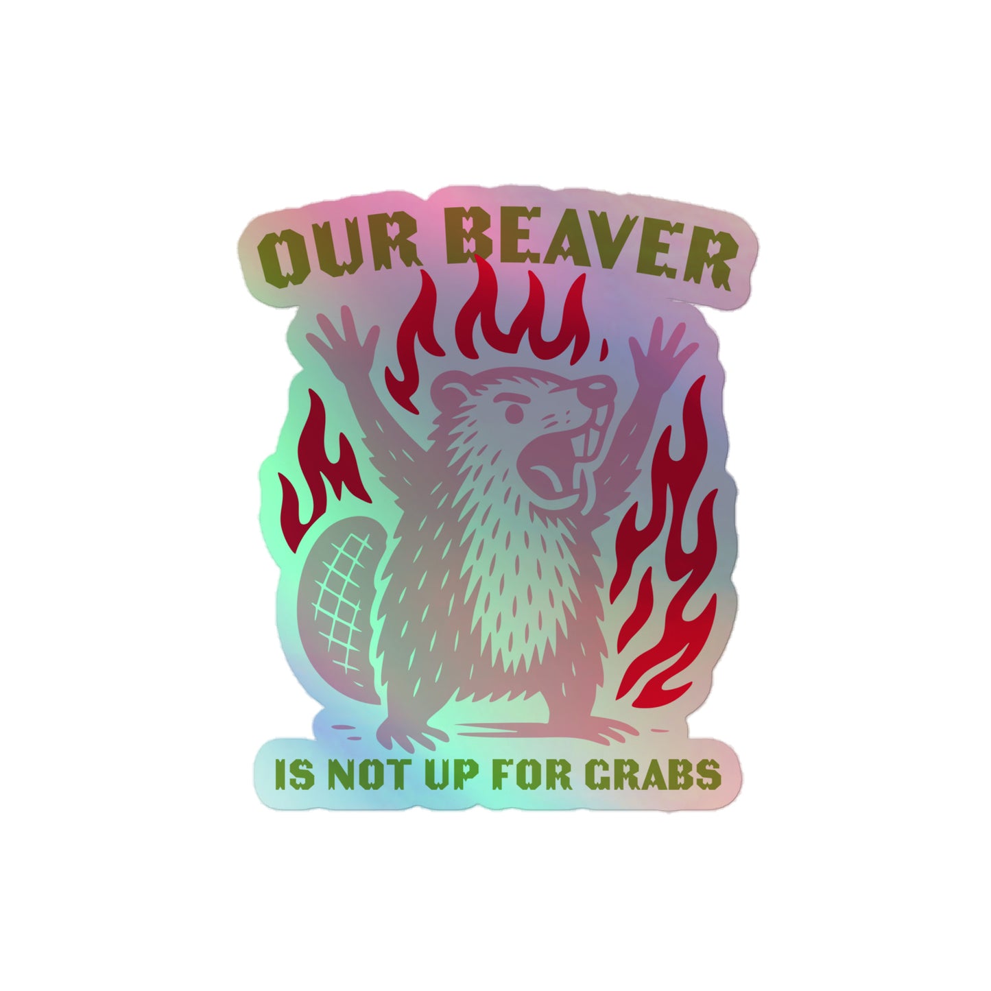 Front View Image: Holographic sticker with “Our Beaver Is Not Up For Grabs” graphic