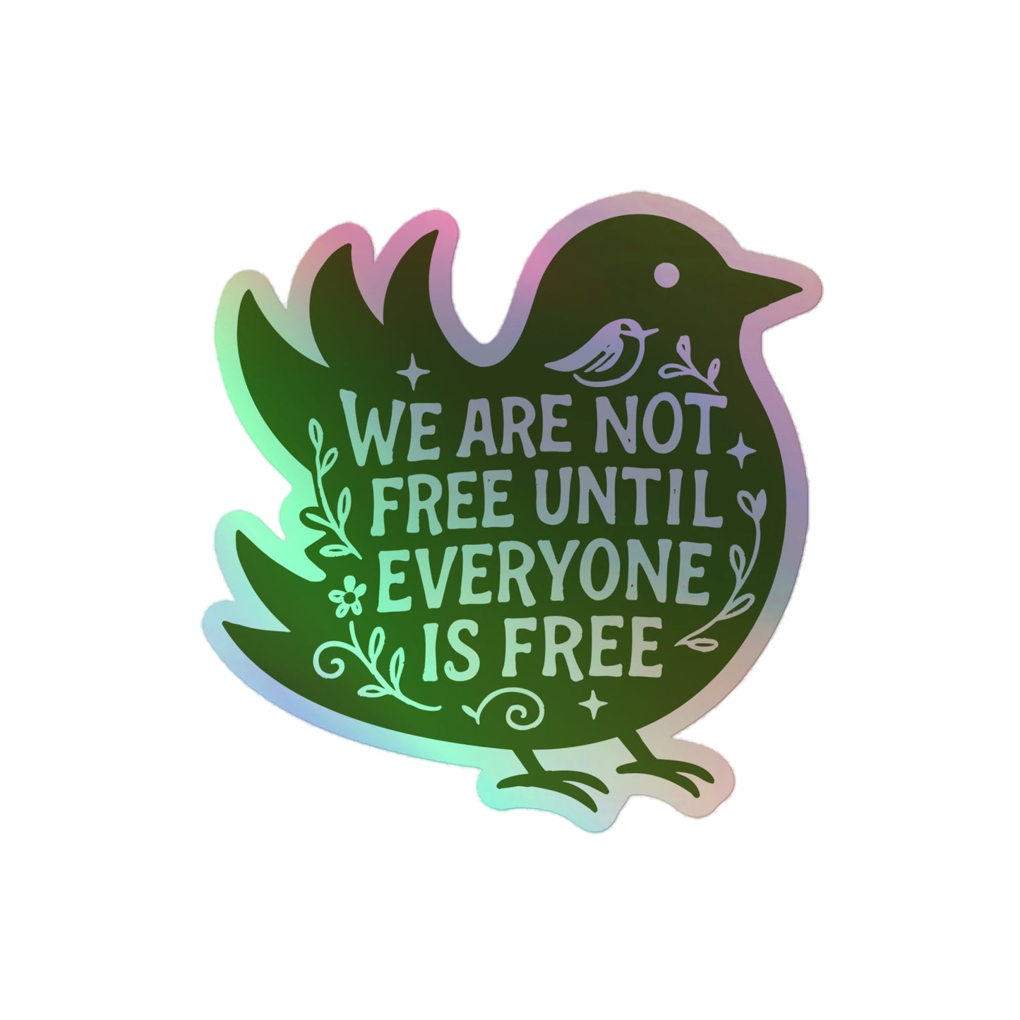 Front view of the "We Are Not Free Until Everyone Is Free" Social Justice 4x4 Holographic Sticker