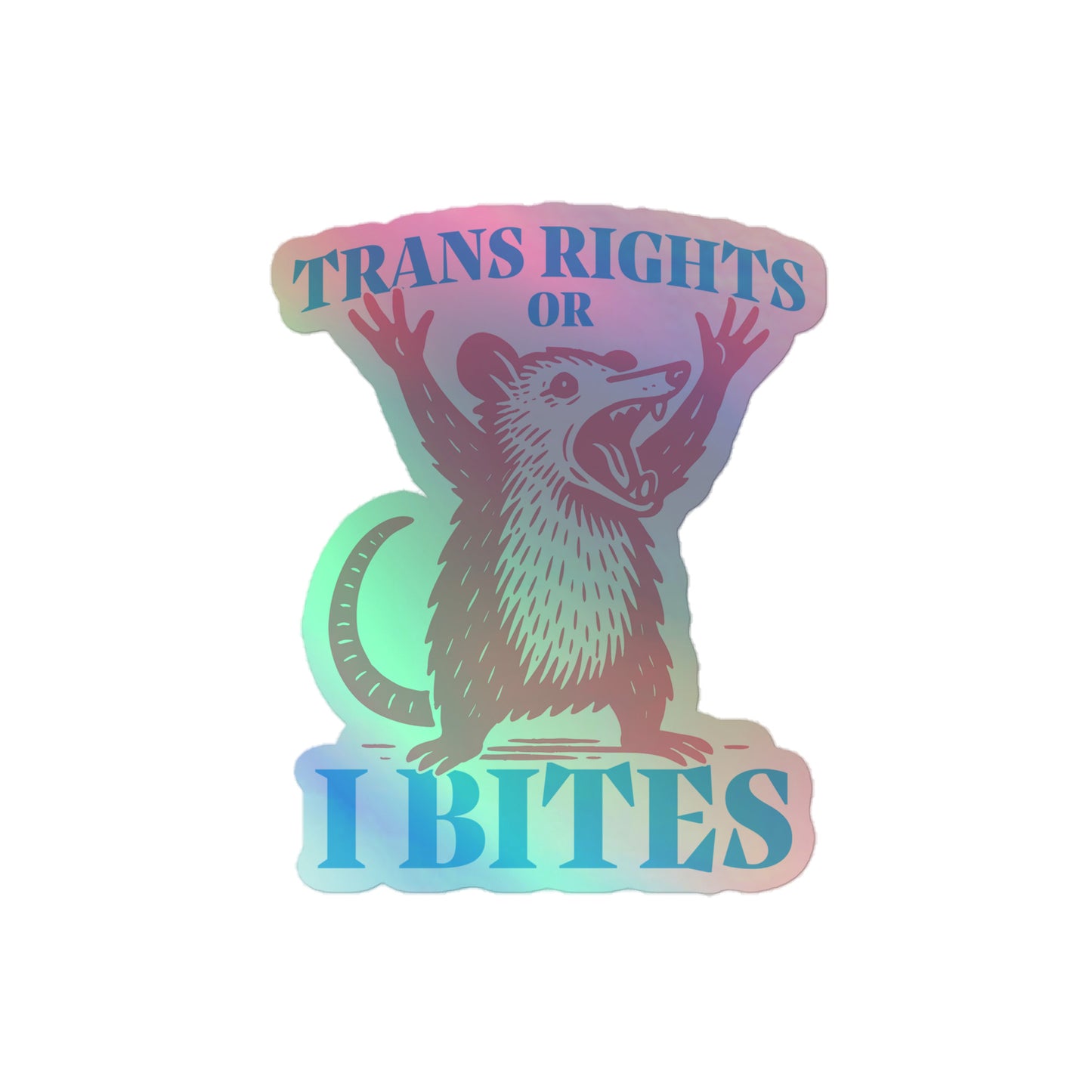"Trans Rights Or I Bites" Opossum LGBTQ+ Pride Month 4x4 Holographic Sticker