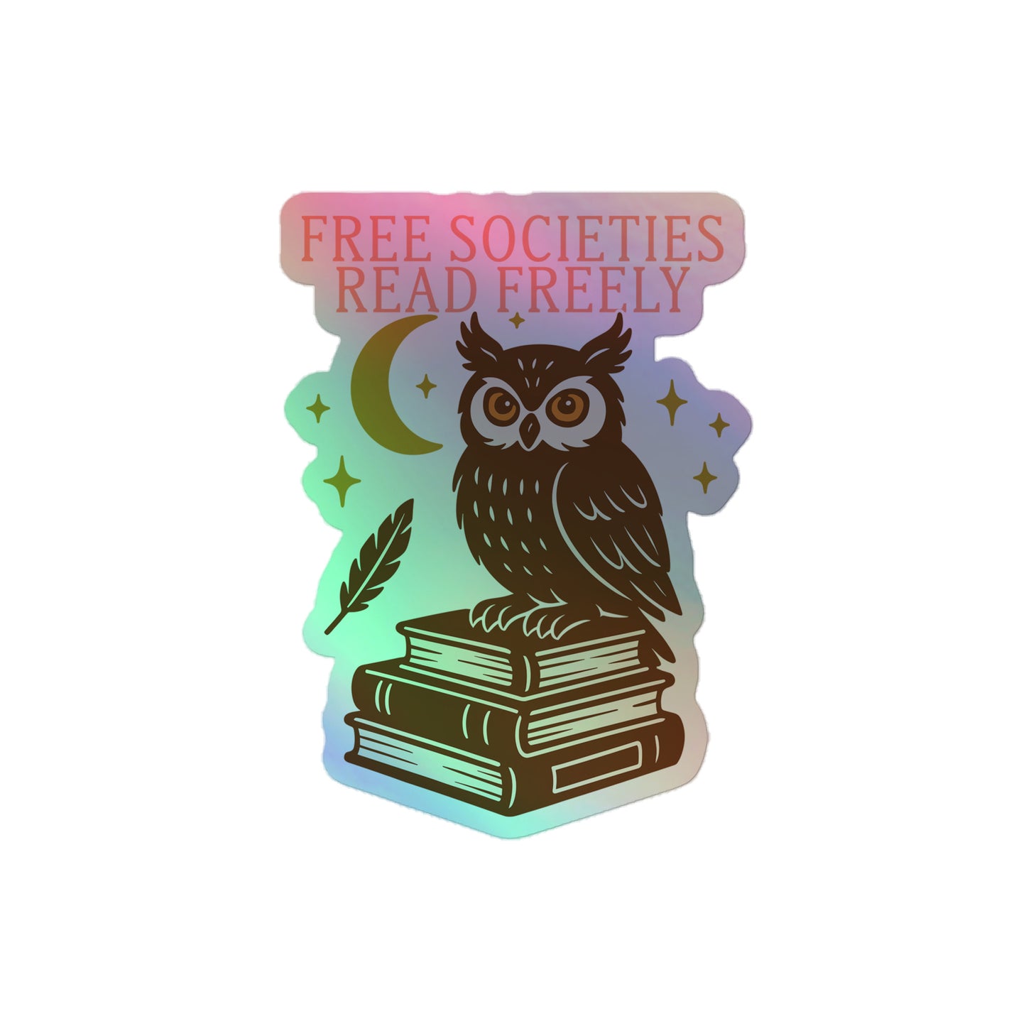 Activist holographic sticker with owl perched on books under the moon, “Free Societies Read Freely” design in shimmering rainbow finish, Blue Wave progressive merch. 4x4 inches