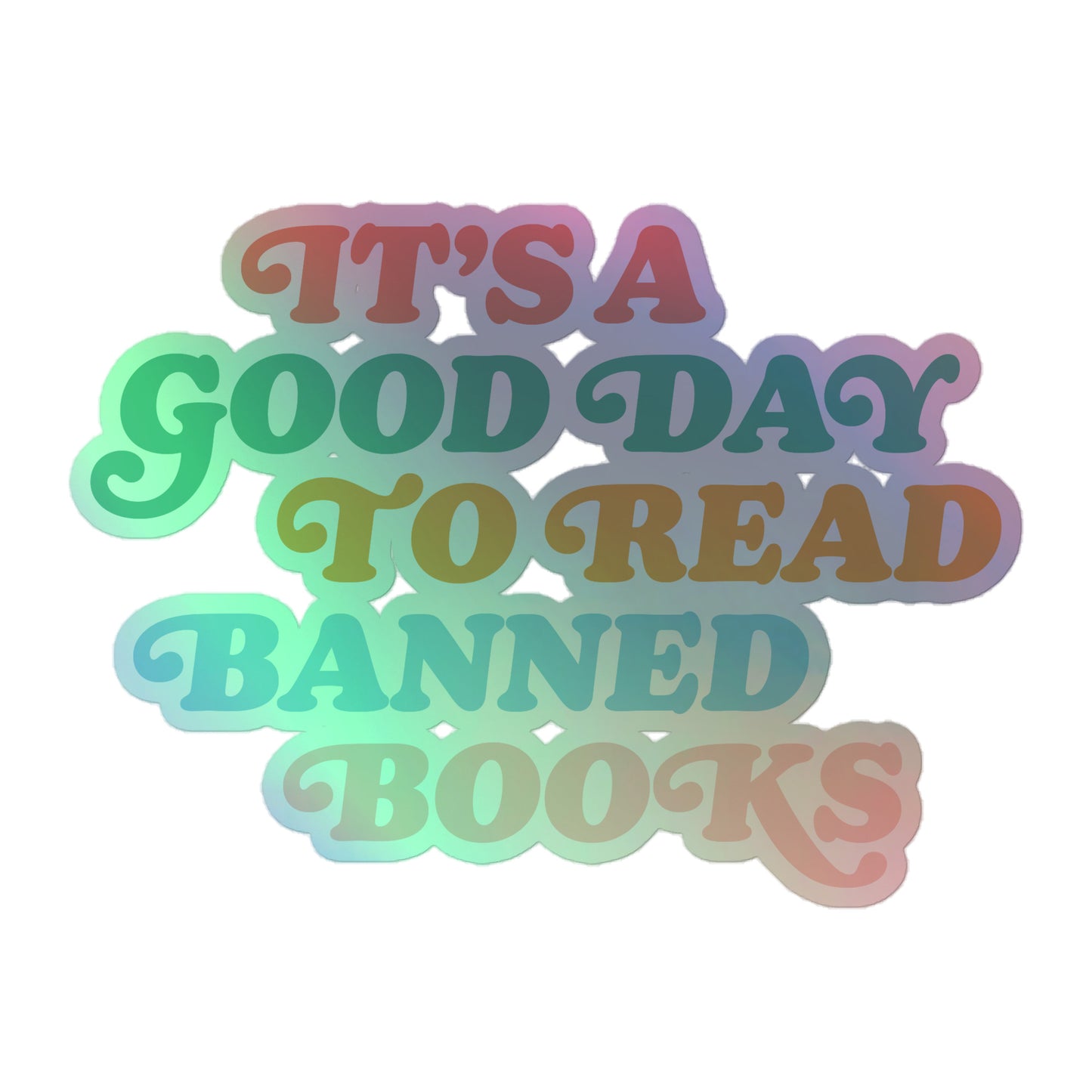 Holographic "It’s A Good Day To Read Banned Books" Sticker with a shimmering effect.