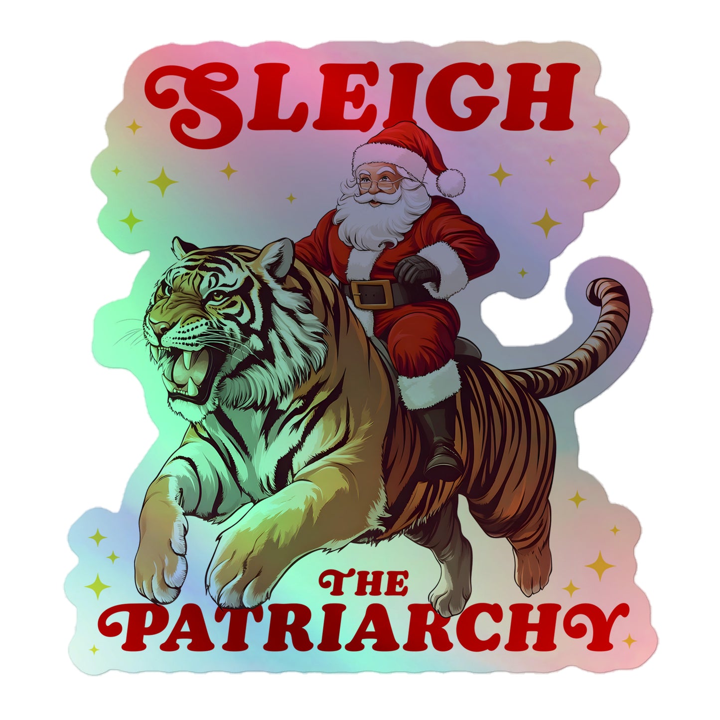 Holographic sticker with Santa riding a tiger and the phrase "Sleigh The Patriarchy."