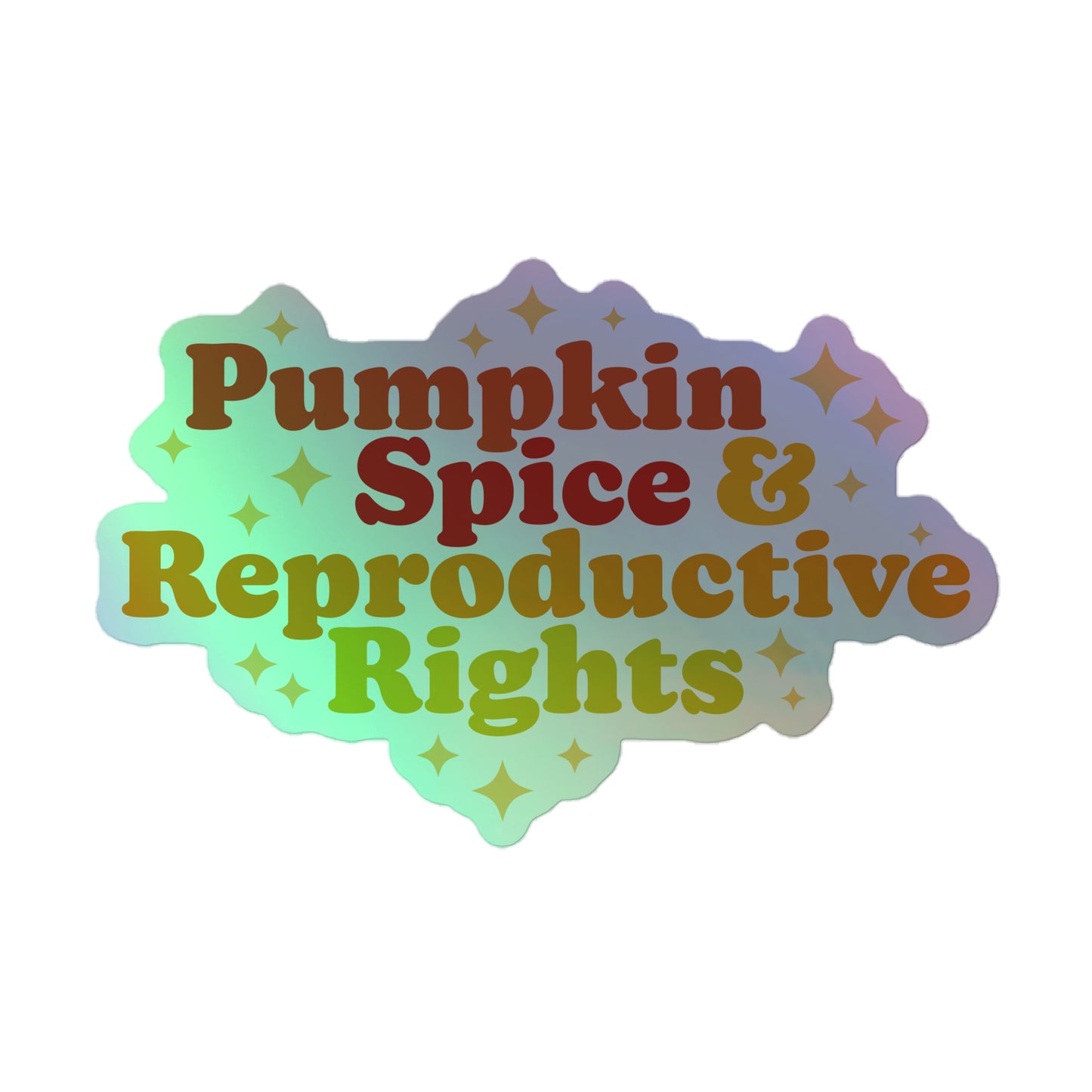 Front View Image: Holographic Pumpkin Spice and Reproductive Rights Sticker with reflective autumn design.